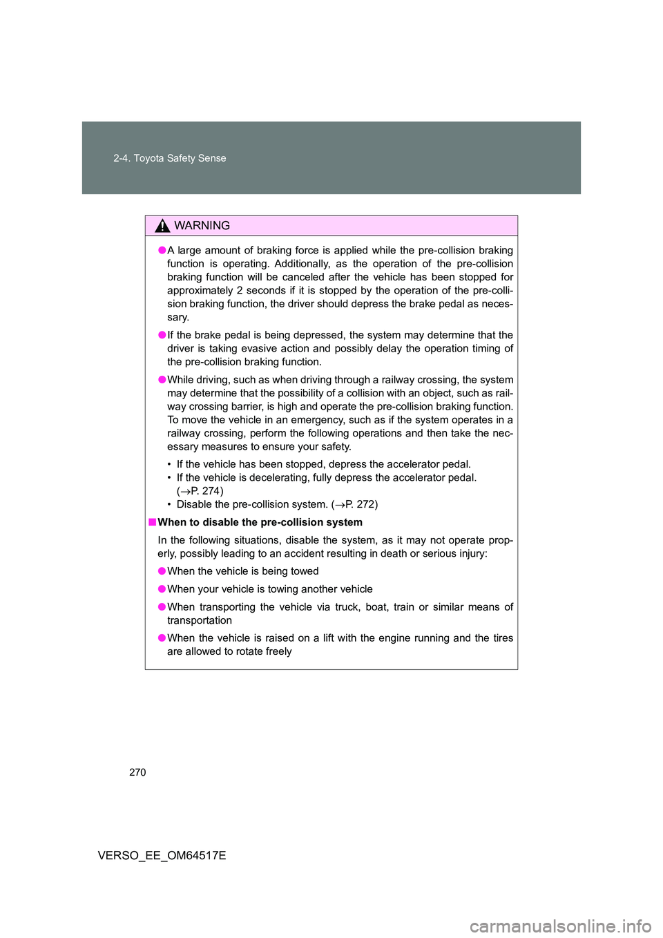 TOYOTA VERSO 2017 Owners Manual 270
2-4. Toyota Safety Sense
VERSO_EE_OM64517E
WARNING
● A large amount of braking force is applied while the pre-collision braking
function is operating. Additionally, as the operation of the pre TOYOTA VERSO 2017 Owners Manual 270
2-4. Toyota Safety Sense
VERSO_EE_OM64517E
WARNING
● A large amount of braking force is applied while the pre-collision braking
function is operating. Additionally, as the operation of the pre