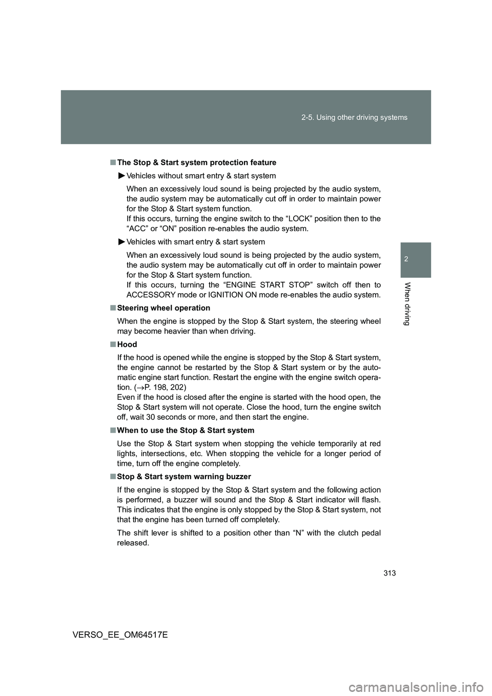 TOYOTA VERSO 2017 Owners Manual 313
2-5. Using other driving systems
2
When driving
VERSO_EE_OM64517E
■ The Stop & Start system protection feature
Vehicles without smart entry & start system
When an excessively loud sound is b TOYOTA VERSO 2017 Owners Manual 313
2-5. Using other driving systems
2
When driving
VERSO_EE_OM64517E
■ The Stop & Start system protection feature
Vehicles without smart entry & start system
When an excessively loud sound is b