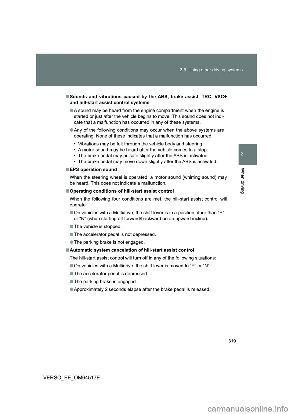TOYOTA VERSO 2017 Owners Manual 319
2-5. Using other driving systems
2
When driving
VERSO_EE_OM64517E
■ Sounds and vibrations caused by the ABS, brake assist, TRC, VSC+
and hill-start assist control systems
● A sound may be h TOYOTA VERSO 2017 Owners Manual 319
2-5. Using other driving systems
2
When driving
VERSO_EE_OM64517E
■ Sounds and vibrations caused by the ABS, brake assist, TRC, VSC+
and hill-start assist control systems
● A sound may be h