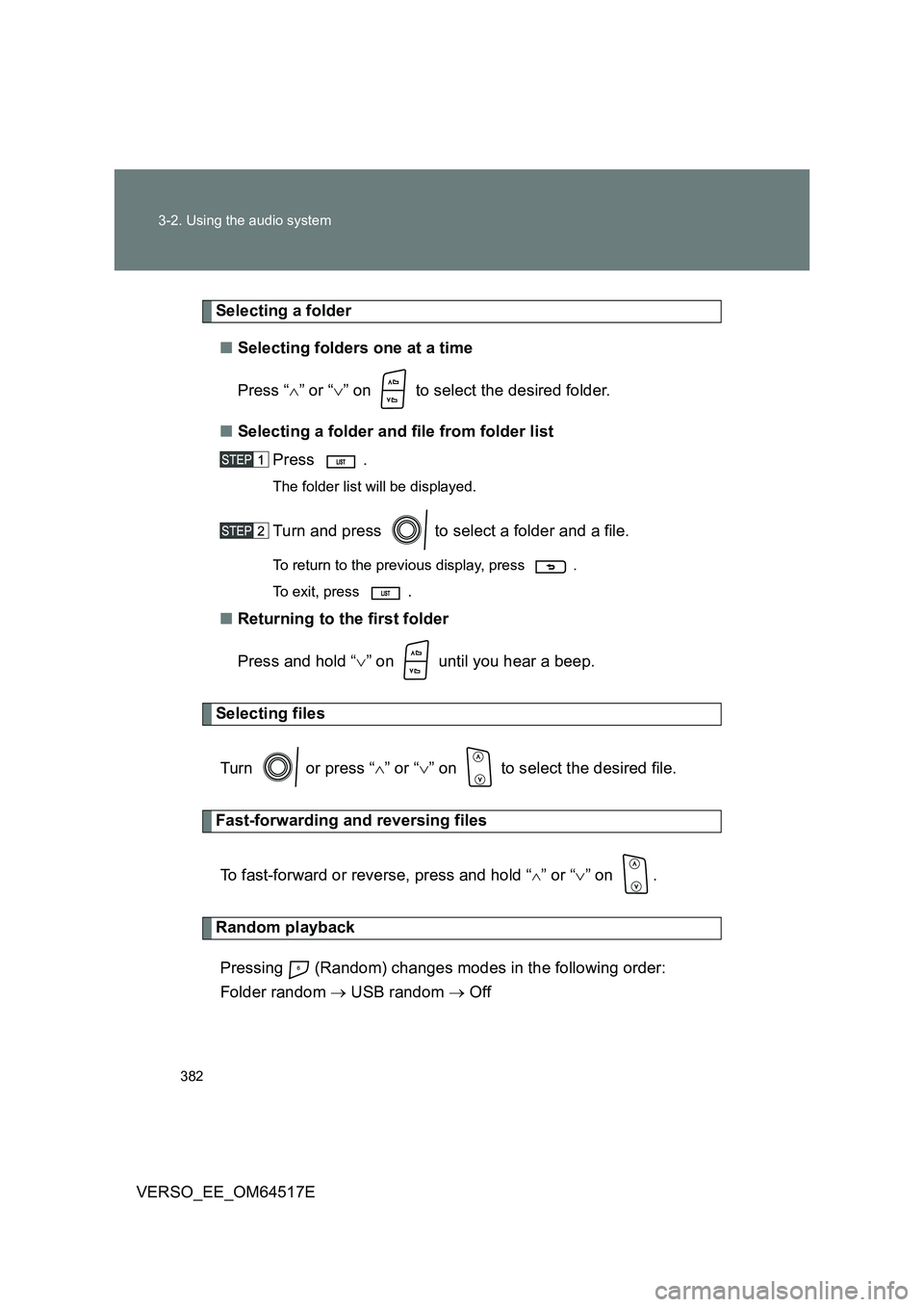 TOYOTA VERSO 2017  Owners Manual 382 
3-2. Using the audio system
VERSO_EE_OM64517E
Selecting a folder 
■ Selecting folders one at a time 
Press “ ” or “” on   to select the desired folder. 
■ Selecting a folder and