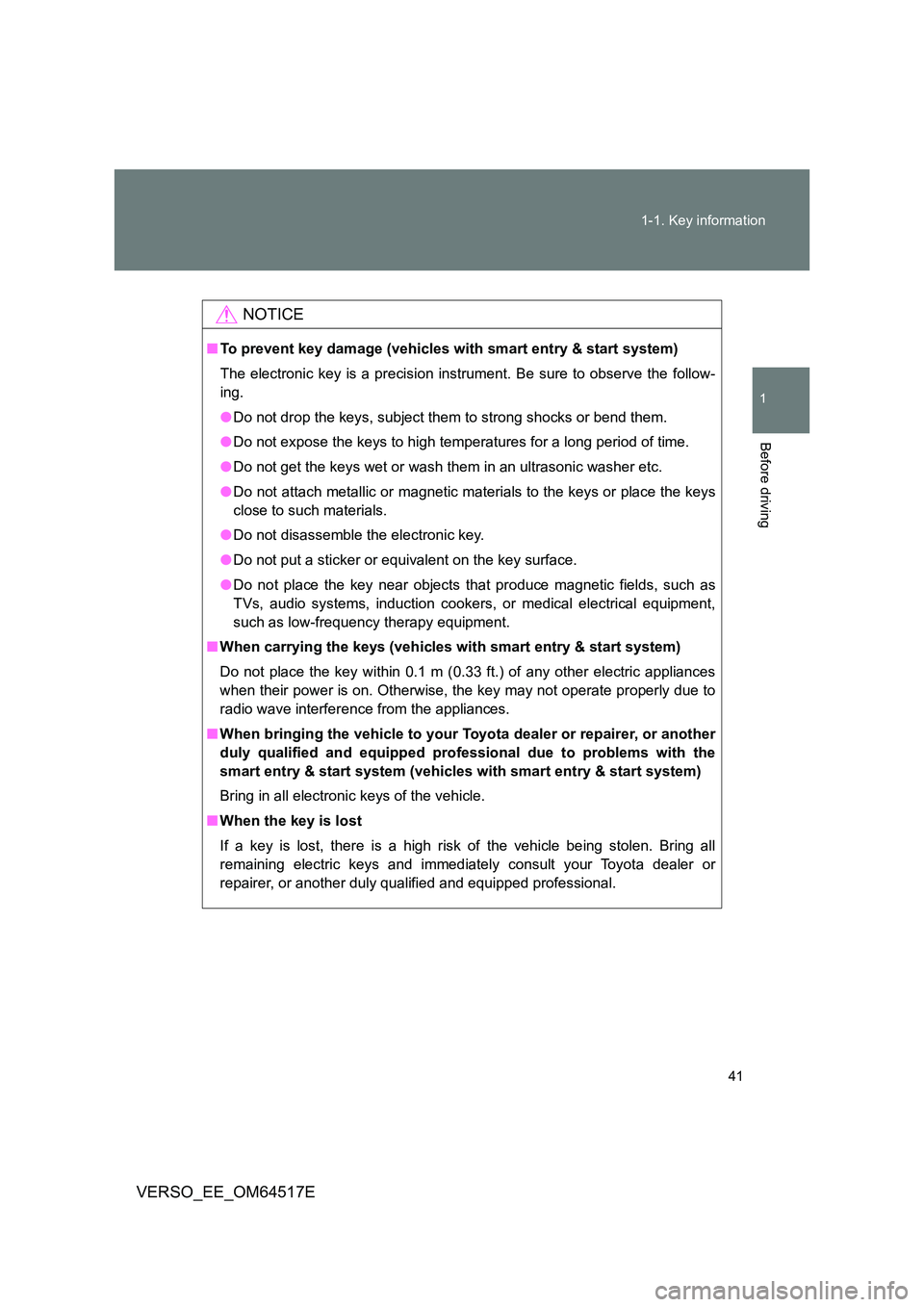 TOYOTA VERSO 2017 Owners Manual 41
1-1. Key information
1
Before driving
VERSO_EE_OM64517E
NOTICE
■ To prevent key damage (vehicles with smart entry & start system)
The electronic key is a precision instrument. Be sure to observ TOYOTA VERSO 2017 Owners Manual 41
1-1. Key information
1
Before driving
VERSO_EE_OM64517E
NOTICE
■ To prevent key damage (vehicles with smart entry & start system)
The electronic key is a precision instrument. Be sure to observ