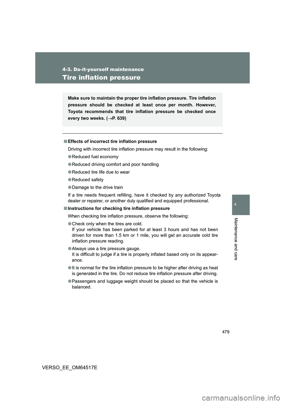 TOYOTA VERSO 2017  Owners Manual 479
4-3. Do-it-yourself maintenance
4
Maintenance and care
VERSO_EE_OM64517E
Tire inflation pressure
■Effects of incorrect tire inflation pressure 
Driving with incorrect tire inflation pressure may