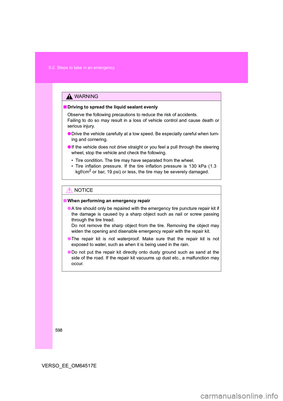 TOYOTA VERSO 2017 Owners Manual 598
5-2. Steps to take in an emergency
VERSO_EE_OM64517E
WARNING
■ Driving to spread the liquid sealant evenly
Observe the following precautions to reduce the risk of accidents.
Failing to do so TOYOTA VERSO 2017 Owners Manual 598
5-2. Steps to take in an emergency
VERSO_EE_OM64517E
WARNING
■ Driving to spread the liquid sealant evenly
Observe the following precautions to reduce the risk of accidents.
Failing to do so