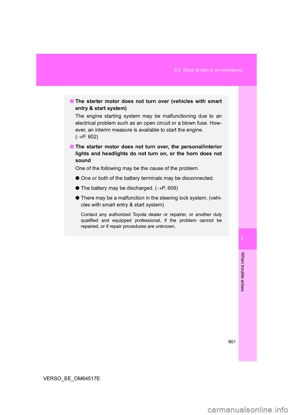 TOYOTA VERSO 2017  Owners Manual 5
601 
5-2. Steps to take in an emergency
When trouble arises
VERSO_EE_OM64517E
■ The starter motor does not turn over (vehicles with smart 
entry & start system) 
The engine starting system may be 