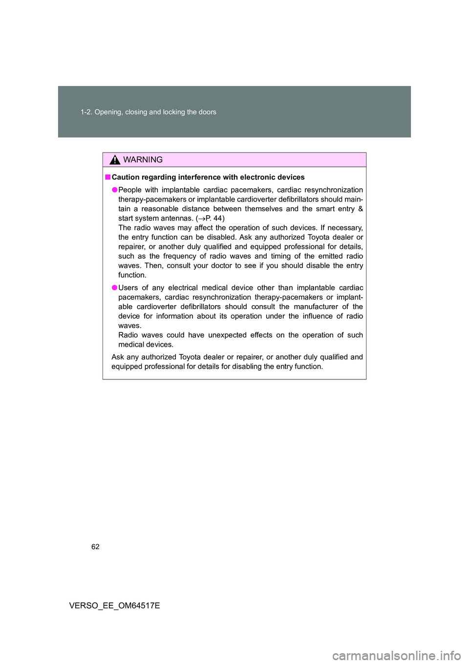 TOYOTA VERSO 2017 Owners Manual 62
1-2. Opening, closing and locking the doors
VERSO_EE_OM64517E
WARNING
■ Caution regarding interference with electronic devices
● People with implantable cardiac pacemakers, cardiac resynchron TOYOTA VERSO 2017 Owners Manual 62
1-2. Opening, closing and locking the doors
VERSO_EE_OM64517E
WARNING
■ Caution regarding interference with electronic devices
● People with implantable cardiac pacemakers, cardiac resynchron