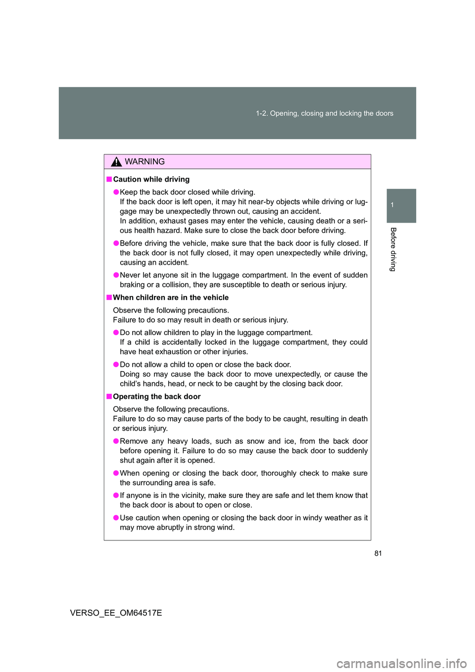 TOYOTA VERSO 2017 Owners Manual 81
1-2. Opening, closing and locking the doors
1
Before driving
VERSO_EE_OM64517E
WARNING
■ Caution while driving
● Keep the back door closed while driving.
If the back door is left open, it ma TOYOTA VERSO 2017 Owners Manual 81
1-2. Opening, closing and locking the doors
1
Before driving
VERSO_EE_OM64517E
WARNING
■ Caution while driving
● Keep the back door closed while driving.
If the back door is left open, it ma