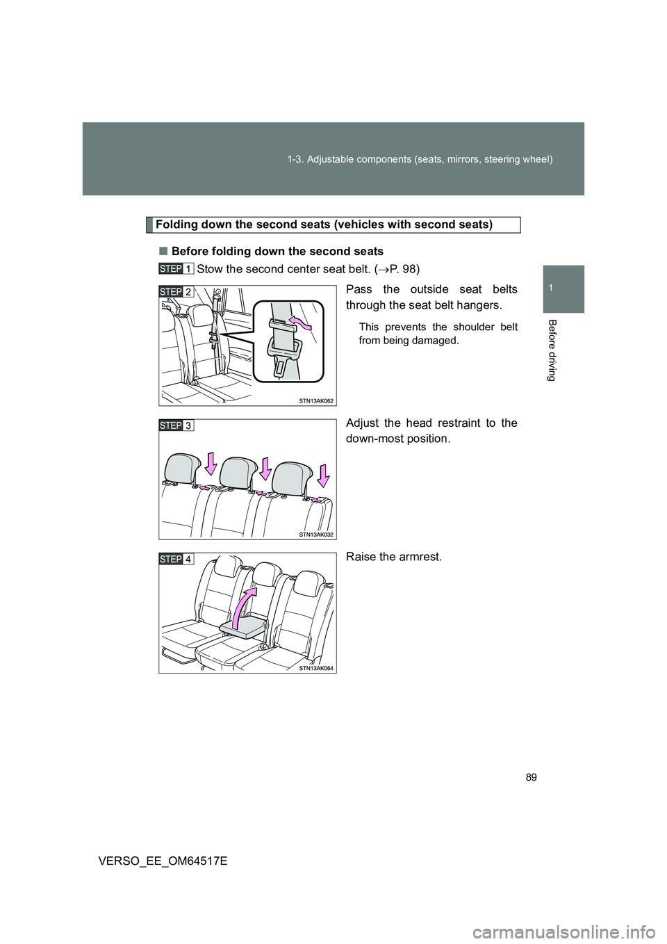 TOYOTA VERSO 2017  Owners Manual 89 
1-3. Adjustable components (seats, mirrors, steering wheel)
1
Before driving
VERSO_EE_OM64517E
Folding down the second seats (vehicles with second seats) 
■ Before folding down the second seats 