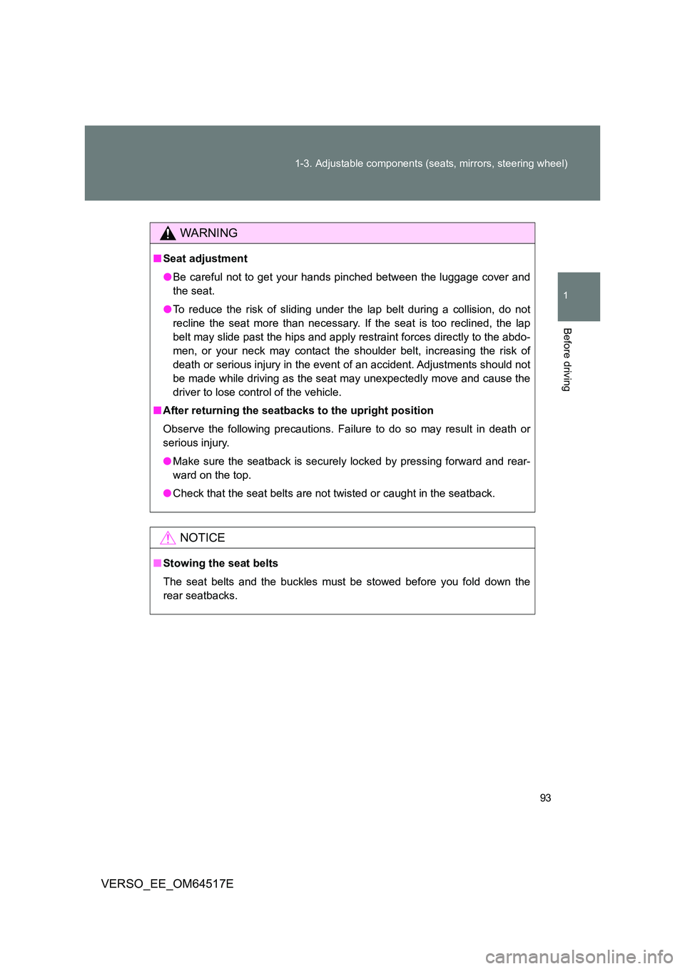 TOYOTA VERSO 2017 Owners Manual 93
1-3. Adjustable components (seats, mirrors, steering wheel)
1
Before driving
VERSO_EE_OM64517E
WARNING
■ Seat adjustment
● Be careful not to get your hands pinched between the luggage cover a TOYOTA VERSO 2017 Owners Manual 93
1-3. Adjustable components (seats, mirrors, steering wheel)
1
Before driving
VERSO_EE_OM64517E
WARNING
■ Seat adjustment
● Be careful not to get your hands pinched between the luggage cover a