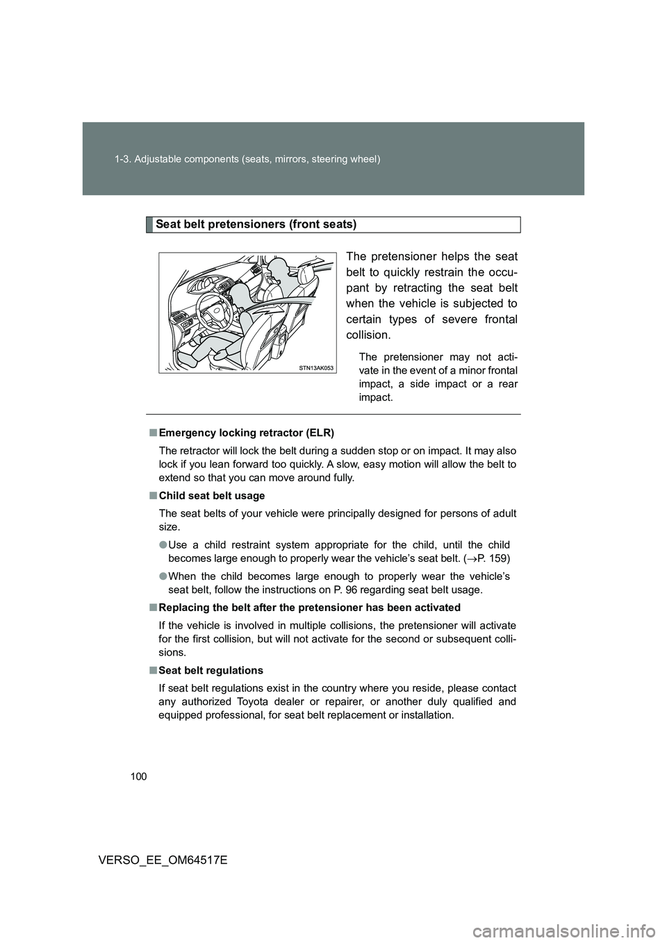 TOYOTA VERSO 2017 Owners Manual 100
1-3. Adjustable components (seats, mirrors, steering wheel)
VERSO_EE_OM64517E
Seat belt pretensioners (front seats)
The pretensioner helps the seat
belt to quickly restrain the occu-
pant by re TOYOTA VERSO 2017 Owners Manual 100
1-3. Adjustable components (seats, mirrors, steering wheel)
VERSO_EE_OM64517E
Seat belt pretensioners (front seats)
The pretensioner helps the seat
belt to quickly restrain the occu-
pant by re