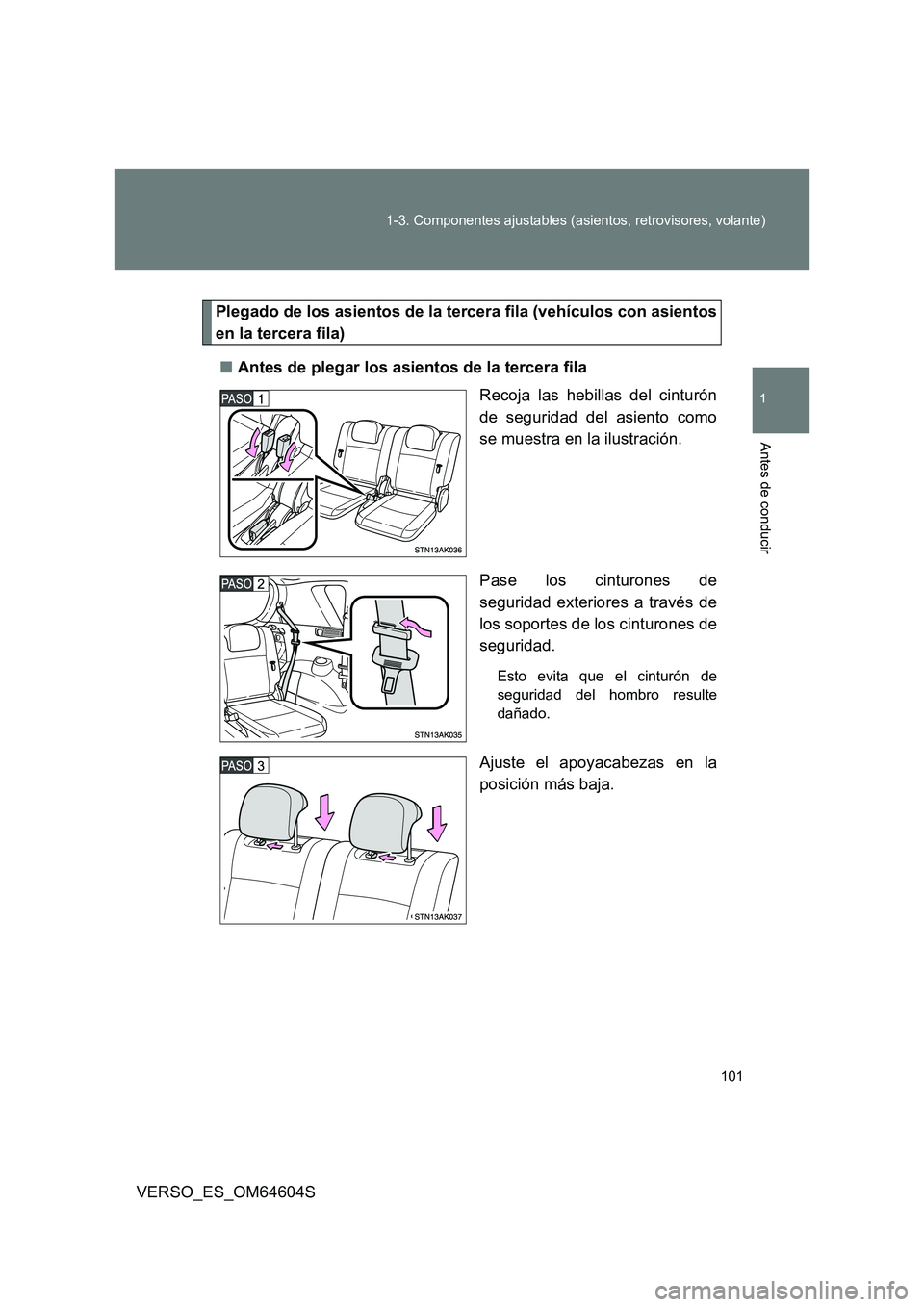 TOYOTA VERSO 2017  Manual del propietario (in Spanish) 101 
1-3. Componentes ajustables (asientos, retrovisores, volante)
1
Antes de conducir
VERSO_ES_OM64604S
Plegado de los asientos de la tercera fila (vehículos con asientos 
en la tercera fila) 
■ A