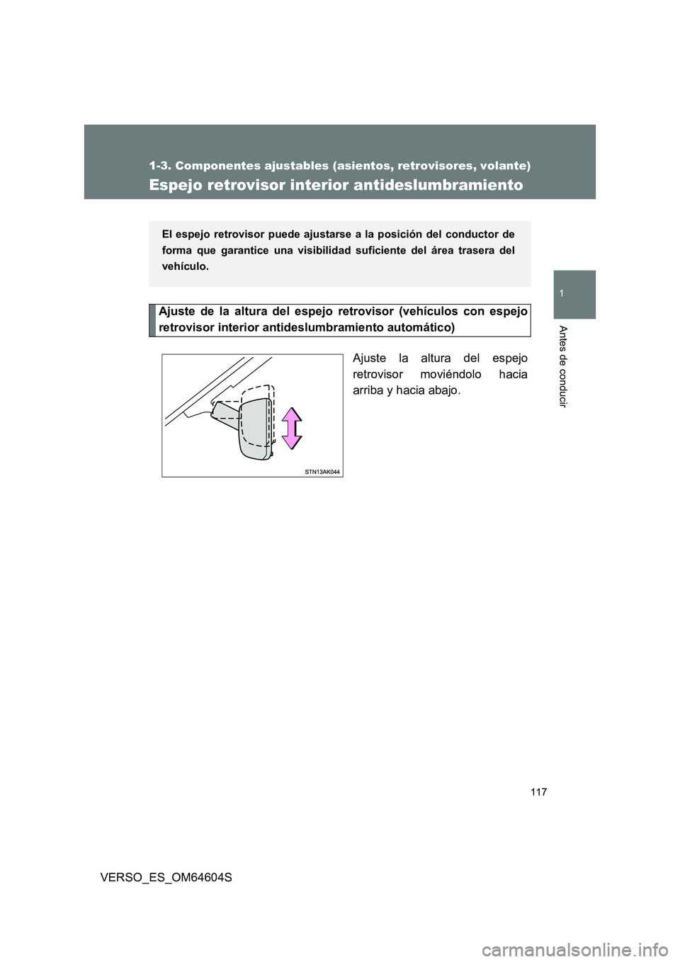 TOYOTA VERSO 2017  Manual del propietario (in Spanish) 117
1
1-3. Componentes ajustables (asientos, retrovisores, volante)
Antes de conducir
VERSO_ES_OM64604S
Espejo retrovisor interior antideslumbramiento
Ajuste de la altura del espejo retrovisor (vehíc