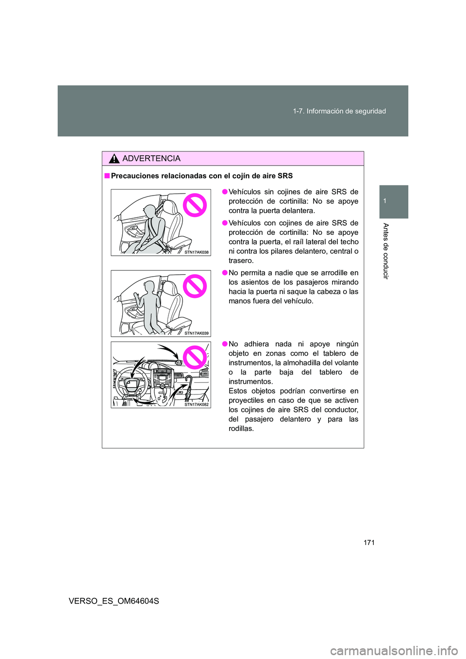 TOYOTA VERSO 2017  Manual del propietario (in Spanish) 171 
1-7. Información de seguridad
1
Antes de conducir
VERSO_ES_OM64604S
ADVERTENCIA
■ Precauciones relacionadas con el cojín de aire SRS
●Vehículos sin cojines de aire SRS de 
protección de c