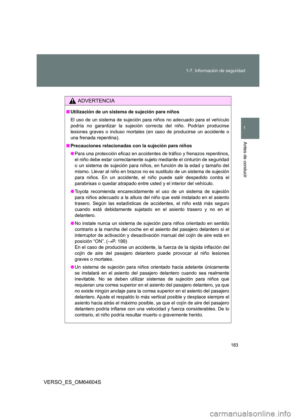 TOYOTA VERSO 2017 Manual del propietario (in Spanish) 183
1-7. Información de seguridad
1
Antes de conducir
VERSO_ES_OM64604S
ADVERTENCIA
■ Utilización de un sistema de sujeción para niños
El uso de un sistema de sujeción para niños no adecuado TOYOTA VERSO 2017 Manual del propietario (in Spanish) 183
1-7. Información de seguridad
1
Antes de conducir
VERSO_ES_OM64604S
ADVERTENCIA
■ Utilización de un sistema de sujeción para niños
El uso de un sistema de sujeción para niños no adecuado