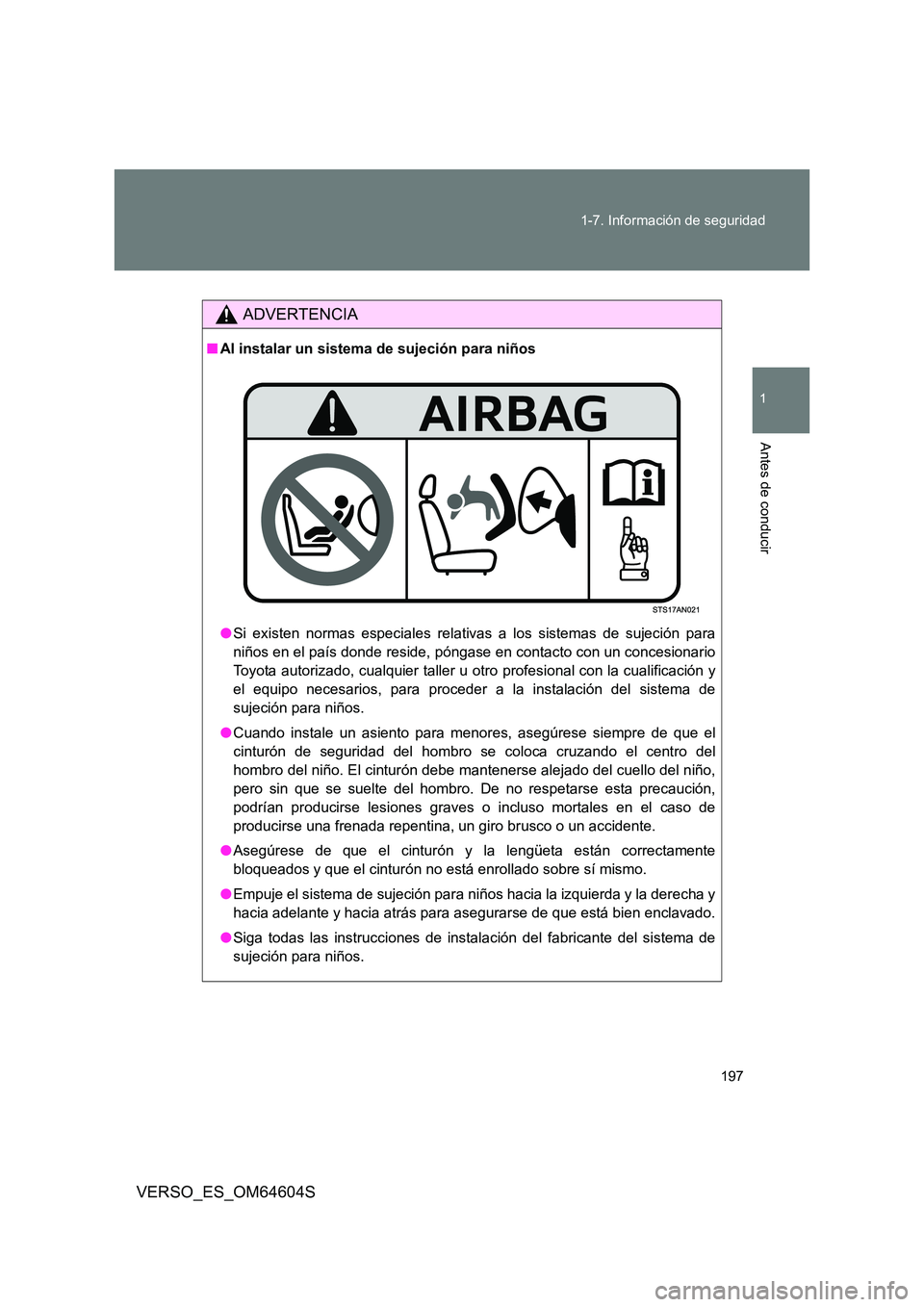 TOYOTA VERSO 2017 Manual del propietario (in Spanish) 197
1-7. Información de seguridad
1
Antes de conducir
VERSO_ES_OM64604S
ADVERTENCIA
■ Al instalar un sistema de sujeción para niños
● Si existen normas especiales relativas a los sistemas de TOYOTA VERSO 2017 Manual del propietario (in Spanish) 197
1-7. Información de seguridad
1
Antes de conducir
VERSO_ES_OM64604S
ADVERTENCIA
■ Al instalar un sistema de sujeción para niños
● Si existen normas especiales relativas a los sistemas de