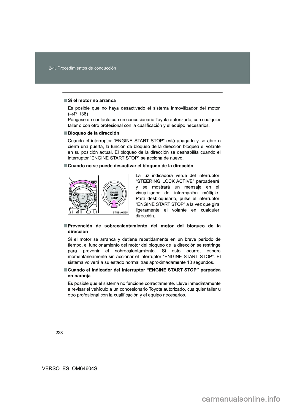 TOYOTA VERSO 2017 Manual del propietario (in Spanish) 228
2-1. Procedimientos de conducción
VERSO_ES_OM64604S
■ Si el motor no arranca
Es posible que no haya desactivado el sistema inmovilizador del motor.
( P. 1 3 6 )
Póngase en contacto c TOYOTA VERSO 2017 Manual del propietario (in Spanish) 228
2-1. Procedimientos de conducción
VERSO_ES_OM64604S
■ Si el motor no arranca
Es posible que no haya desactivado el sistema inmovilizador del motor.
( P. 1 3 6 )
Póngase en contacto c
