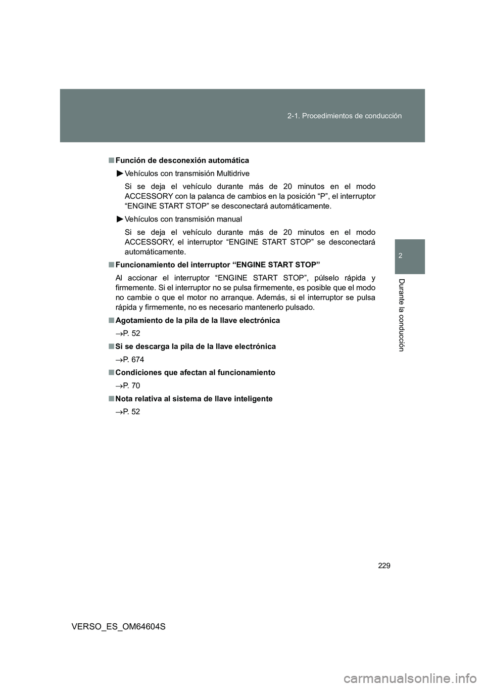 TOYOTA VERSO 2017 Manual del propietario (in Spanish) 229
2-1. Procedimientos de conducción
2
Durante la conducción
VERSO_ES_OM64604S
■ Función de desconexión automática
Vehículos con transmisión Multidrive
Si se deja el vehículo durante má TOYOTA VERSO 2017 Manual del propietario (in Spanish) 229
2-1. Procedimientos de conducción
2
Durante la conducción
VERSO_ES_OM64604S
■ Función de desconexión automática
Vehículos con transmisión Multidrive
Si se deja el vehículo durante má