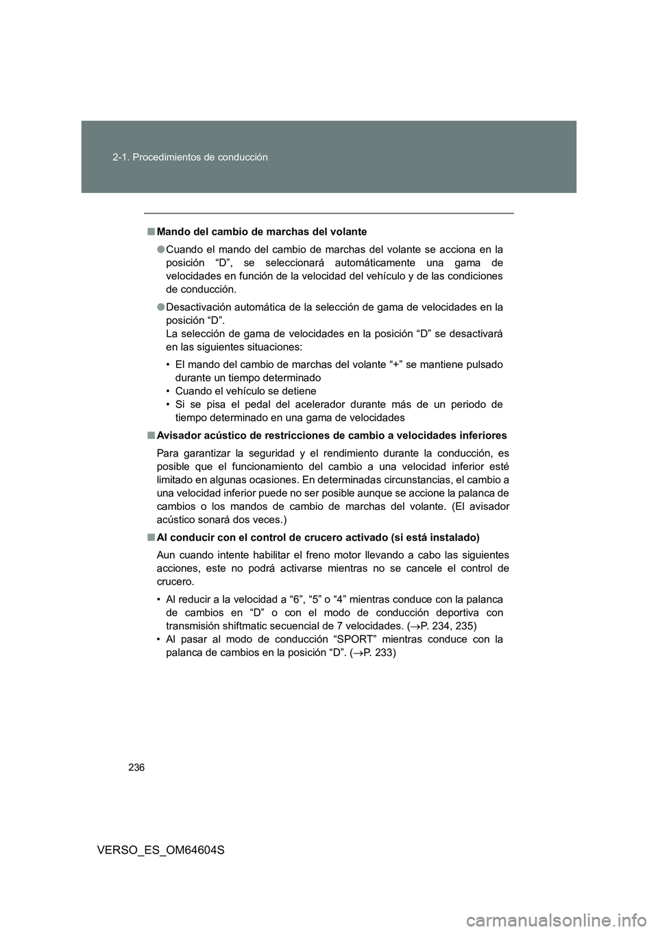TOYOTA VERSO 2017 Manual del propietario (in Spanish) 236
2-1. Procedimientos de conducción
VERSO_ES_OM64604S
■ Mando del cambio de marchas del volante
● Cuando el mando del cambio de marchas del volante se acciona en la
posición “D”, se sel TOYOTA VERSO 2017 Manual del propietario (in Spanish) 236
2-1. Procedimientos de conducción
VERSO_ES_OM64604S
■ Mando del cambio de marchas del volante
● Cuando el mando del cambio de marchas del volante se acciona en la
posición “D”, se sel