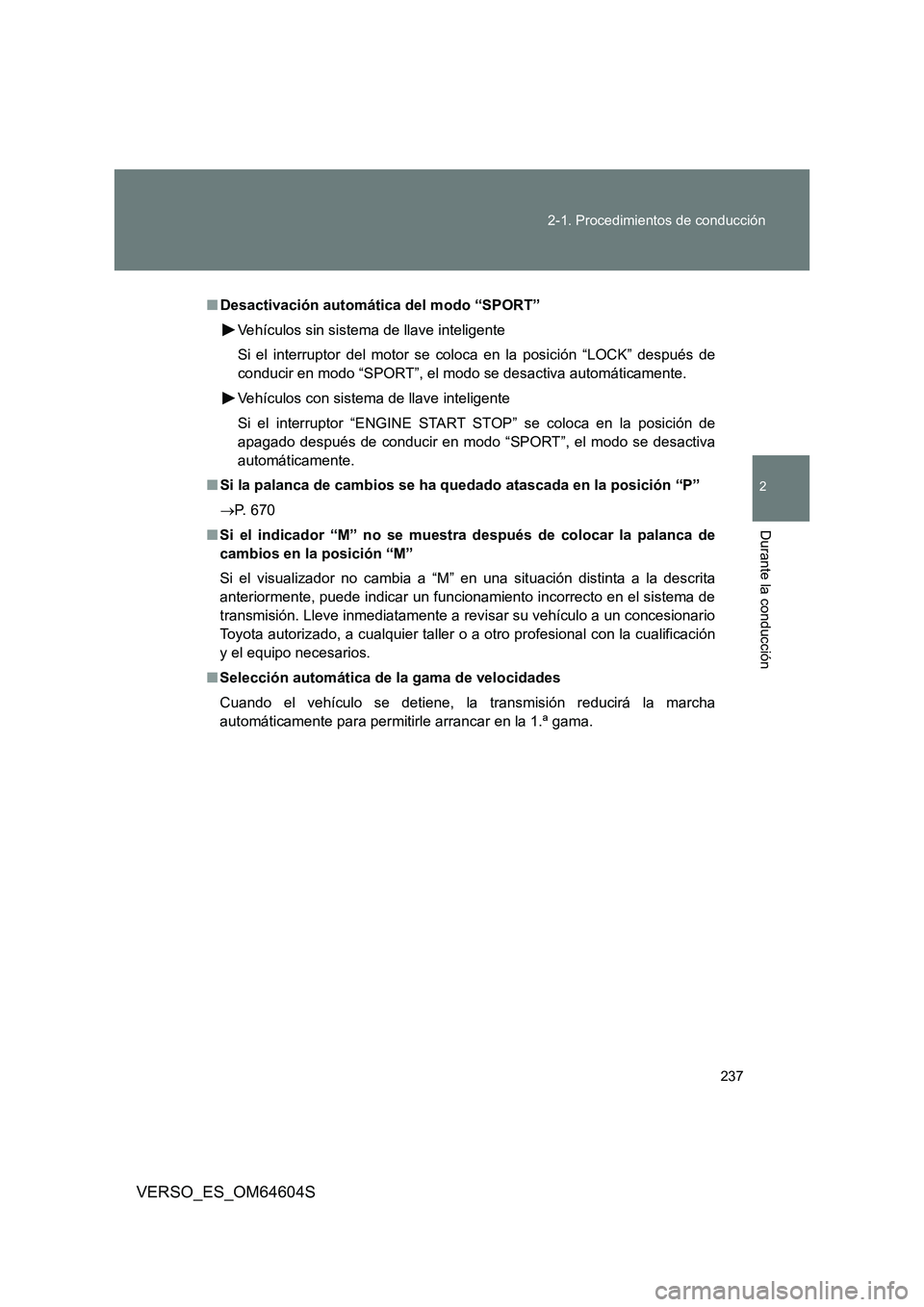 TOYOTA VERSO 2017 Manual del propietario (in Spanish) 237
2-1. Procedimientos de conducción
2
Durante la conducción
VERSO_ES_OM64604S
■ Desactivación automática del modo “SPORT”
Vehículos sin sistema de llave inteligente
Si el interruptor d TOYOTA VERSO 2017 Manual del propietario (in Spanish) 237
2-1. Procedimientos de conducción
2
Durante la conducción
VERSO_ES_OM64604S
■ Desactivación automática del modo “SPORT”
Vehículos sin sistema de llave inteligente
Si el interruptor d