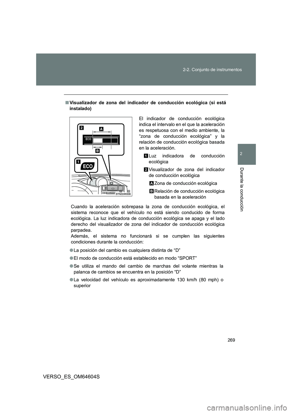 TOYOTA VERSO 2017 Manual del propietario (in Spanish) 269
2-2. Conjunto de instrumentos
2
Durante la conducción
VERSO_ES_OM64604S
■ Visualizador de zona del indicador de conducción ecológica (si está
instalado)
Cuando la aceleración sobrepasa l TOYOTA VERSO 2017 Manual del propietario (in Spanish) 269
2-2. Conjunto de instrumentos
2
Durante la conducción
VERSO_ES_OM64604S
■ Visualizador de zona del indicador de conducción ecológica (si está
instalado)
Cuando la aceleración sobrepasa l