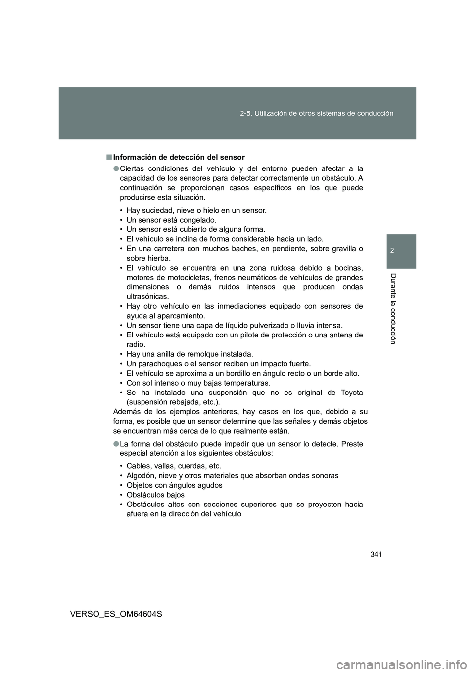 TOYOTA VERSO 2017 Manual del propietario (in Spanish) 341
2-5. Utilización de otros sistemas de conducción
2
Durante la conducción
VERSO_ES_OM64604S
■ Información de detección del sensor
● Ciertas condiciones del vehículo y del entorno pueden TOYOTA VERSO 2017 Manual del propietario (in Spanish) 341
2-5. Utilización de otros sistemas de conducción
2
Durante la conducción
VERSO_ES_OM64604S
■ Información de detección del sensor
● Ciertas condiciones del vehículo y del entorno pueden