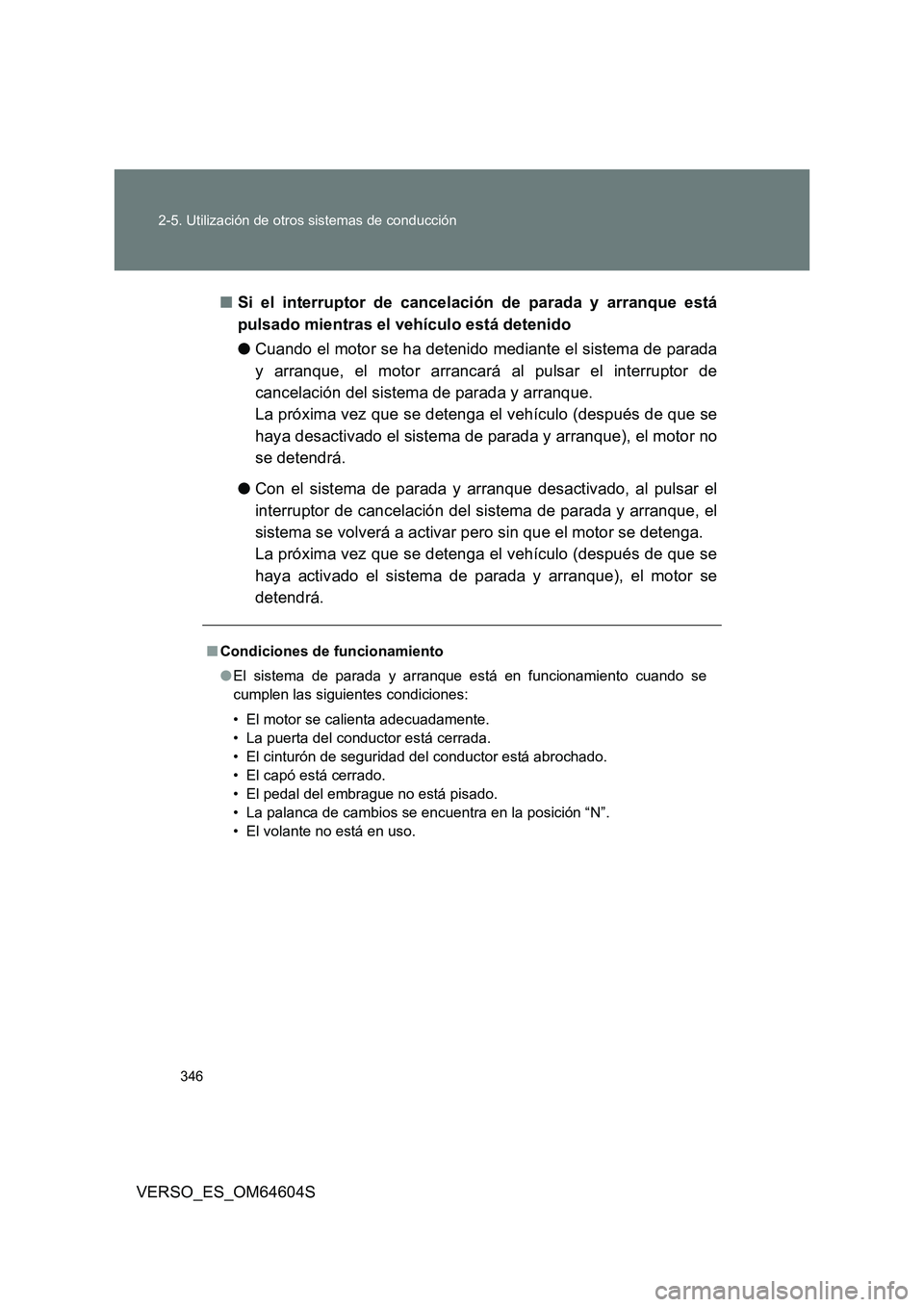 TOYOTA VERSO 2017 Manual del propietario (in Spanish) 346
2-5. Utilización de otros sistemas de conducción
VERSO_ES_OM64604S
■ Si el interruptor de cancelación de parada y arranque está
pulsado mientras el vehículo está detenido
● Cuando el TOYOTA VERSO 2017 Manual del propietario (in Spanish) 346
2-5. Utilización de otros sistemas de conducción
VERSO_ES_OM64604S
■ Si el interruptor de cancelación de parada y arranque está
pulsado mientras el vehículo está detenido
● Cuando el