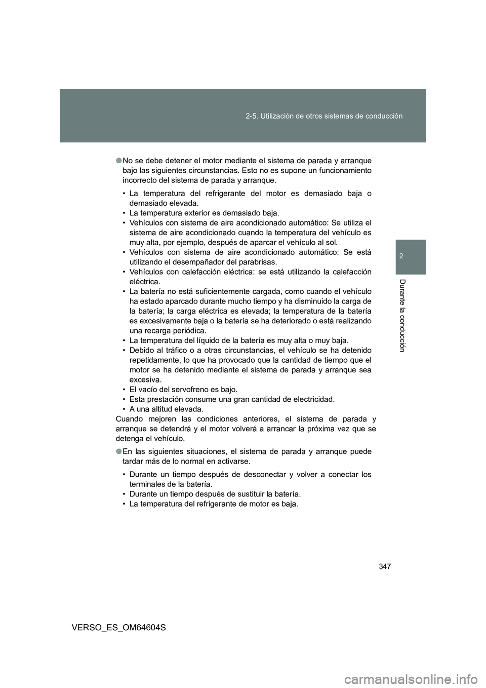 TOYOTA VERSO 2017 Manual del propietario (in Spanish) 347
2-5. Utilización de otros sistemas de conducción
2
Durante la conducción
VERSO_ES_OM64604S
● No se debe detener el motor mediante el sistema de parada y arranque
bajo las siguientes circuns TOYOTA VERSO 2017 Manual del propietario (in Spanish) 347
2-5. Utilización de otros sistemas de conducción
2
Durante la conducción
VERSO_ES_OM64604S
● No se debe detener el motor mediante el sistema de parada y arranque
bajo las siguientes circuns