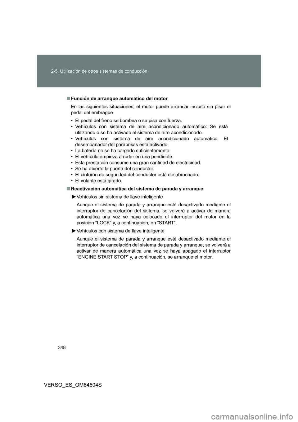 TOYOTA VERSO 2017 Manual del propietario (in Spanish) 348
2-5. Utilización de otros sistemas de conducción
VERSO_ES_OM64604S
■ Función de arranque automático del motor
En las siguientes situaciones, el motor puede arrancar incluso sin pisar el
p TOYOTA VERSO 2017 Manual del propietario (in Spanish) 348
2-5. Utilización de otros sistemas de conducción
VERSO_ES_OM64604S
■ Función de arranque automático del motor
En las siguientes situaciones, el motor puede arrancar incluso sin pisar el
p