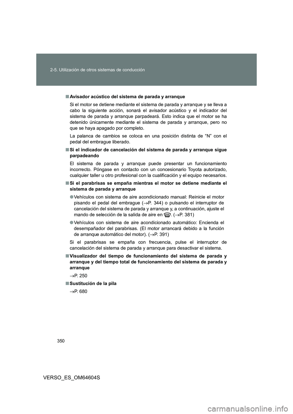TOYOTA VERSO 2017 Manual del propietario (in Spanish) 350
2-5. Utilización de otros sistemas de conducción
VERSO_ES_OM64604S
■ Avisador acústico del sistema de parada y arranque
Si el motor se detiene mediante el sistema de parada y arranque y se TOYOTA VERSO 2017 Manual del propietario (in Spanish) 350
2-5. Utilización de otros sistemas de conducción
VERSO_ES_OM64604S
■ Avisador acústico del sistema de parada y arranque
Si el motor se detiene mediante el sistema de parada y arranque y se