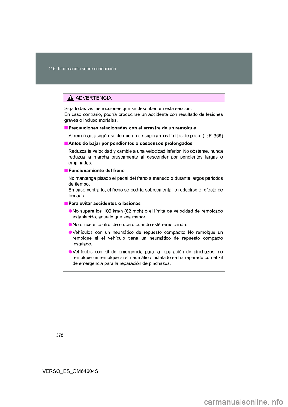 TOYOTA VERSO 2017 Manual del propietario (in Spanish) 378
2-6. Información sobre conducción
VERSO_ES_OM64604S
ADVERTENCIA
Siga todas las instrucciones que se describen en esta sección.
En caso contrario, podría producirse un accidente con resultado TOYOTA VERSO 2017 Manual del propietario (in Spanish) 378
2-6. Información sobre conducción
VERSO_ES_OM64604S
ADVERTENCIA
Siga todas las instrucciones que se describen en esta sección.
En caso contrario, podría producirse un accidente con resultado