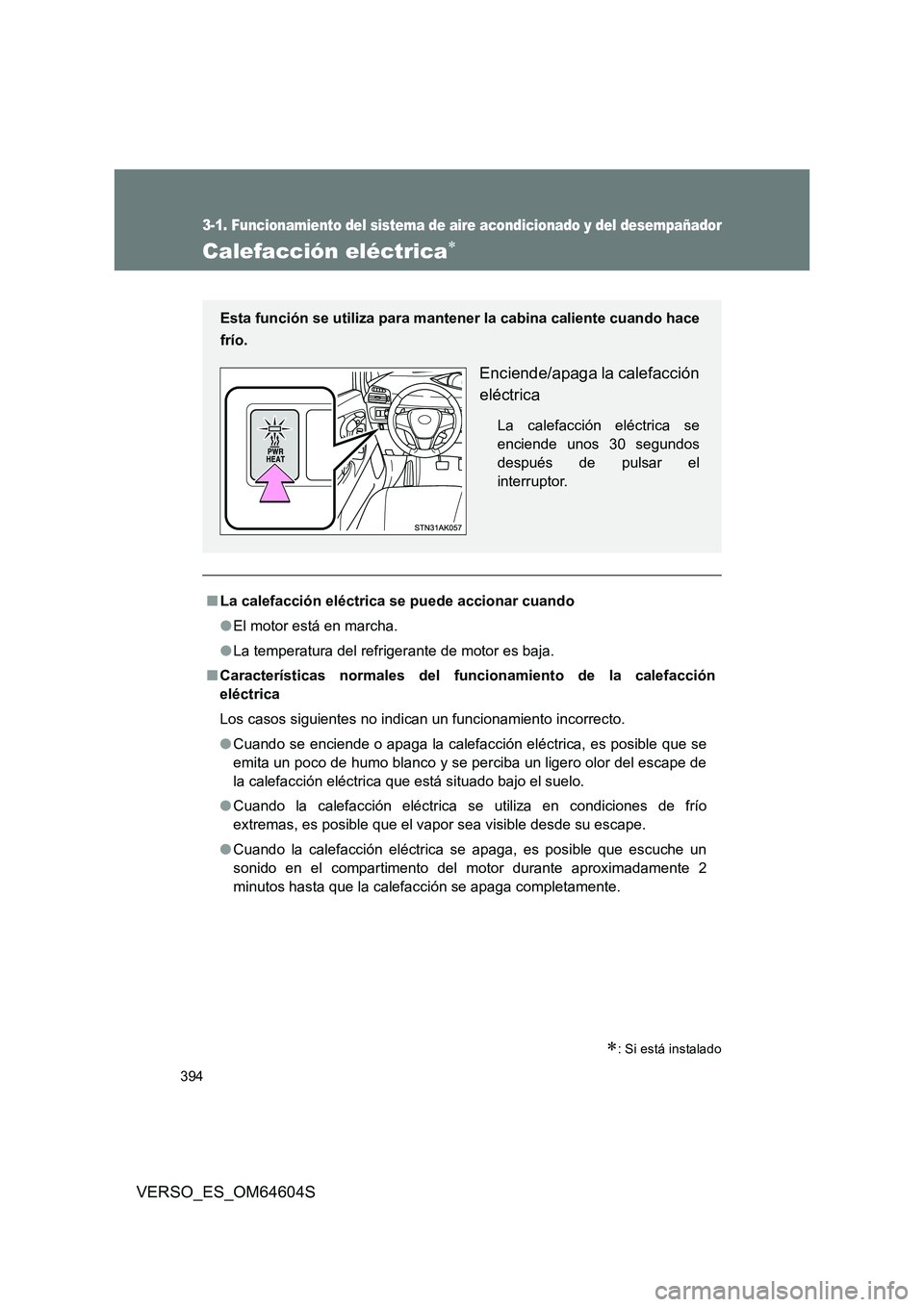 TOYOTA VERSO 2017 Manual del propietario (in Spanish) 394
3-1. Funcionamiento del sistema de aire acondicionado y del desempañador
VERSO_ES_OM64604S
Calefacción eléctrica
: Si está instalado
■La calefacción eléctrica se puede accionar cuand TOYOTA VERSO 2017 Manual del propietario (in Spanish) 394
3-1. Funcionamiento del sistema de aire acondicionado y del desempañador
VERSO_ES_OM64604S
Calefacción eléctrica
: Si está instalado
■La calefacción eléctrica se puede accionar cuand