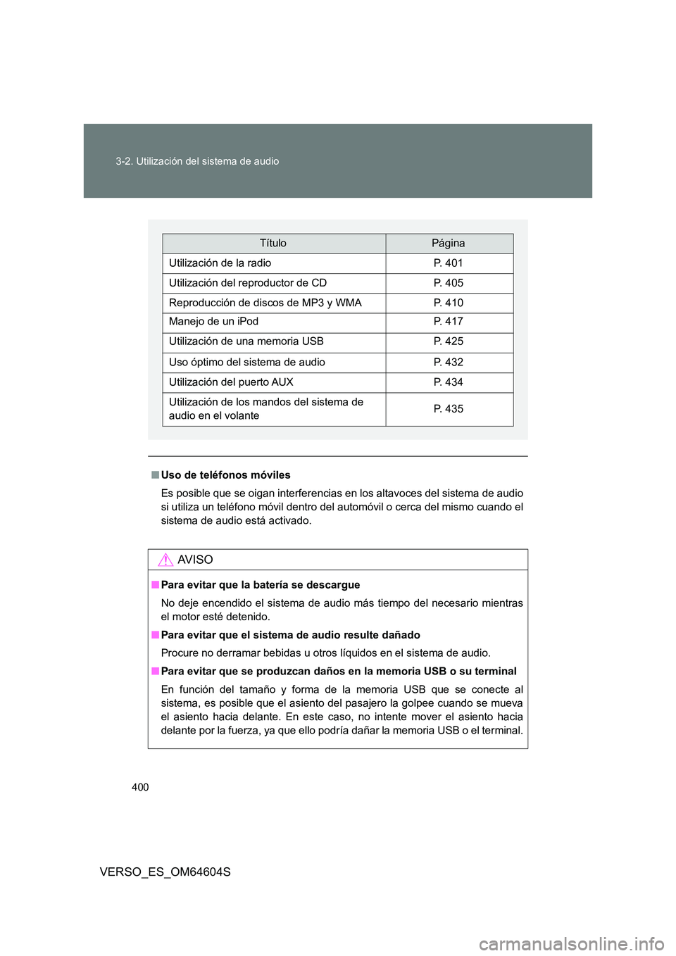 TOYOTA VERSO 2017 Manual del propietario (in Spanish) 400
3-2. Utilización del sistema de audio
VERSO_ES_OM64604S
■ Uso de teléfonos móviles
Es posible que se oigan interferencias en los altavoces del sistema de audio
si utiliza un teléfono móv TOYOTA VERSO 2017 Manual del propietario (in Spanish) 400
3-2. Utilización del sistema de audio
VERSO_ES_OM64604S
■ Uso de teléfonos móviles
Es posible que se oigan interferencias en los altavoces del sistema de audio
si utiliza un teléfono móv