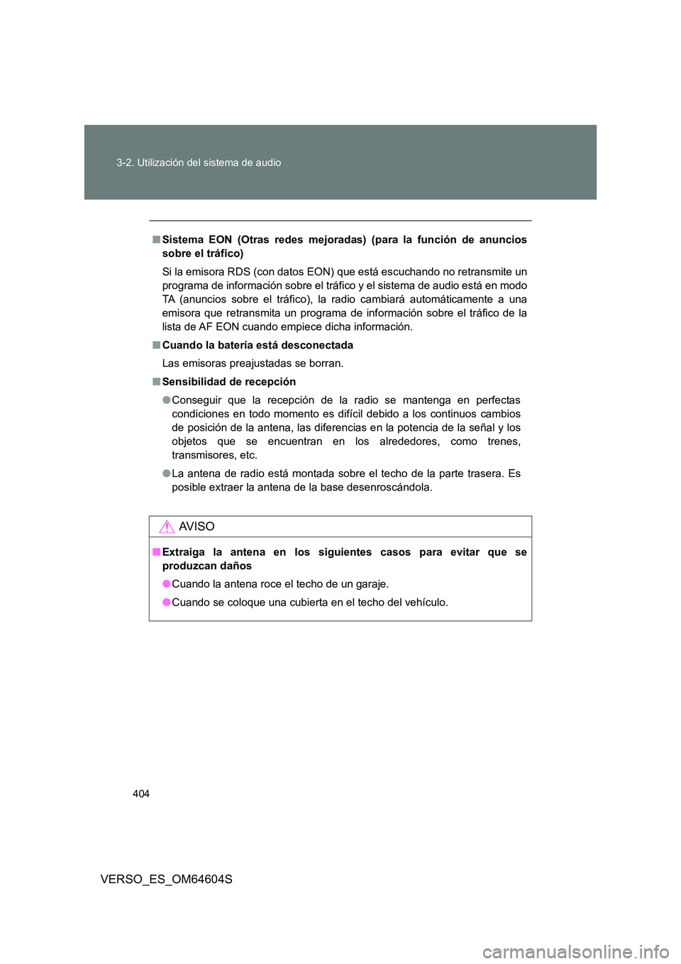 TOYOTA VERSO 2017 Manual del propietario (in Spanish) 404
3-2. Utilización del sistema de audio
VERSO_ES_OM64604S
■ Sistema EON (Otras redes mejoradas) (para la función de anuncios
sobre el tráfico)
Si la emisora RDS (con datos EON) que está esc TOYOTA VERSO 2017 Manual del propietario (in Spanish) 404
3-2. Utilización del sistema de audio
VERSO_ES_OM64604S
■ Sistema EON (Otras redes mejoradas) (para la función de anuncios
sobre el tráfico)
Si la emisora RDS (con datos EON) que está esc