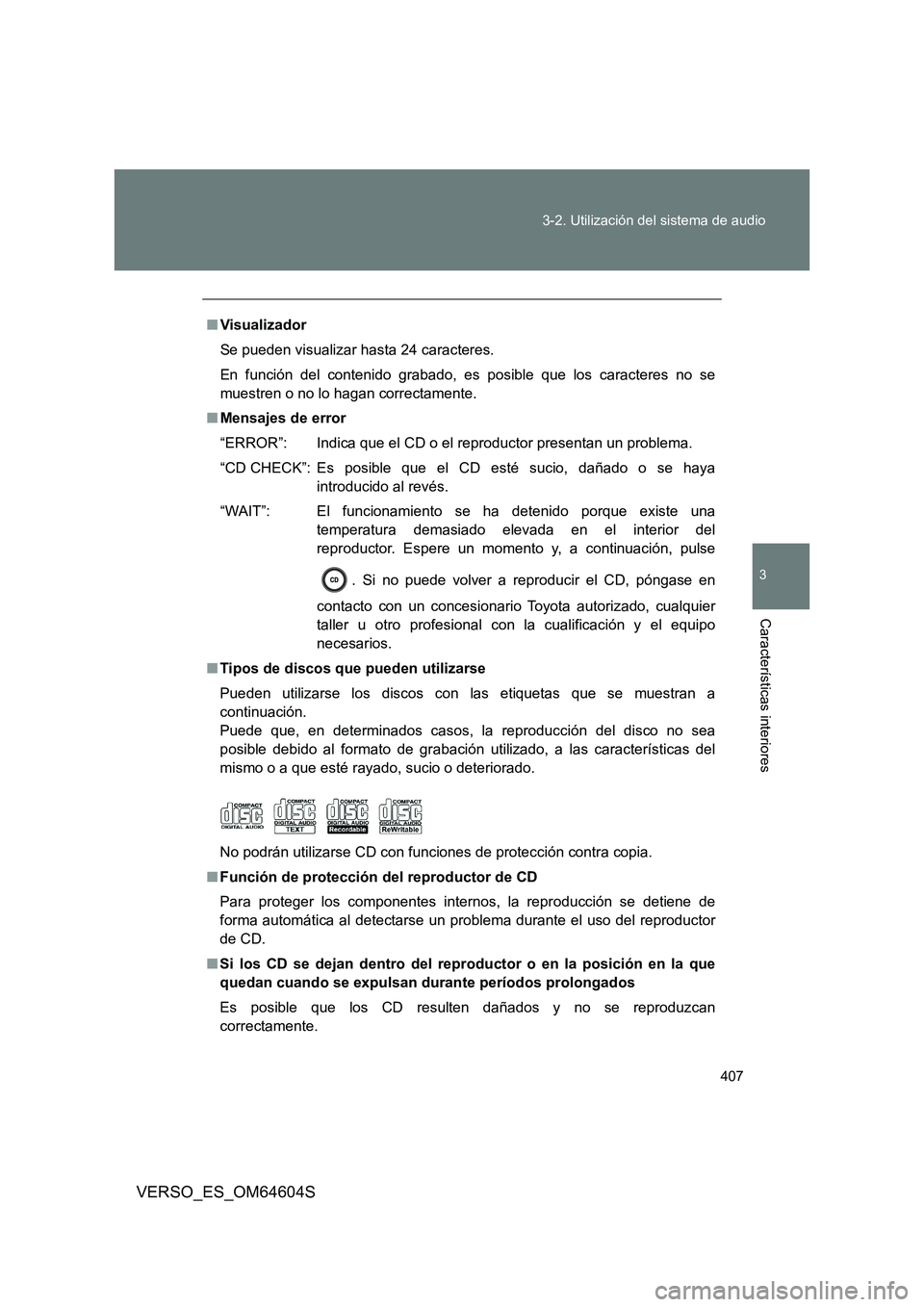TOYOTA VERSO 2017 Manual del propietario (in Spanish) 407
3-2. Utilización del sistema de audio
3
Características interiores
VERSO_ES_OM64604S
■ Visualizador
Se pueden visualizar hasta 24 caracteres.
En función del contenido grabado, es posible q TOYOTA VERSO 2017 Manual del propietario (in Spanish) 407
3-2. Utilización del sistema de audio
3
Características interiores
VERSO_ES_OM64604S
■ Visualizador
Se pueden visualizar hasta 24 caracteres.
En función del contenido grabado, es posible q