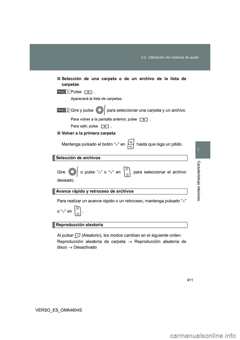 TOYOTA VERSO 2017  Manual del propietario (in Spanish) 411 
3-2. Utilización del sistema de audio
3
Características interiores
VERSO_ES_OM64604S 
■ Selección de una carpeta o de un archivo de la lista de 
carpetas 
Pulse . 
Aparecerá la lista de car