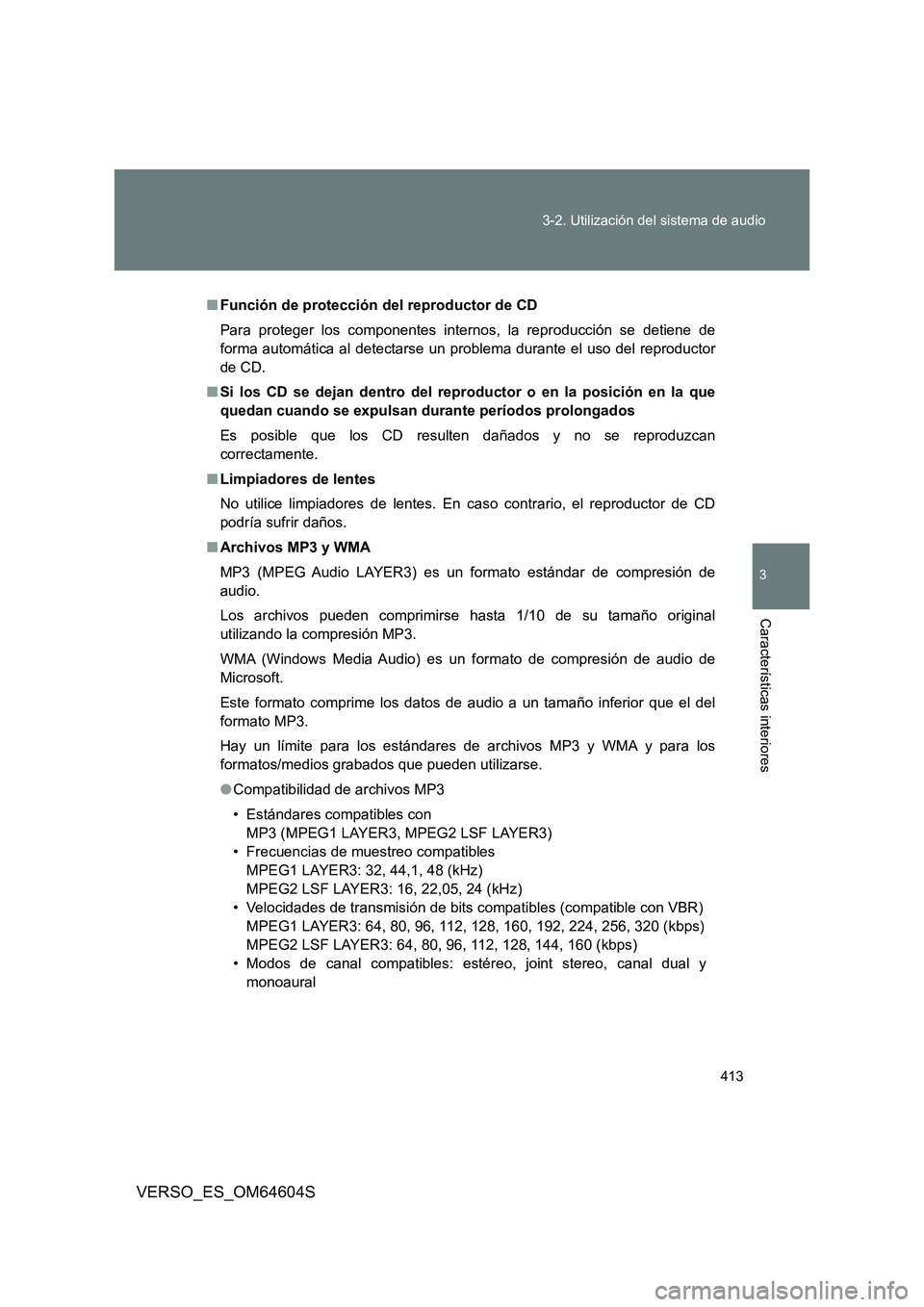 TOYOTA VERSO 2017  Manual del propietario (in Spanish) 413 
3-2. Utilización del sistema de audio
3
Características interiores
VERSO_ES_OM64604S
■ Función de protección del reproductor de CD 
Para proteger los componentes internos, la reproducción 