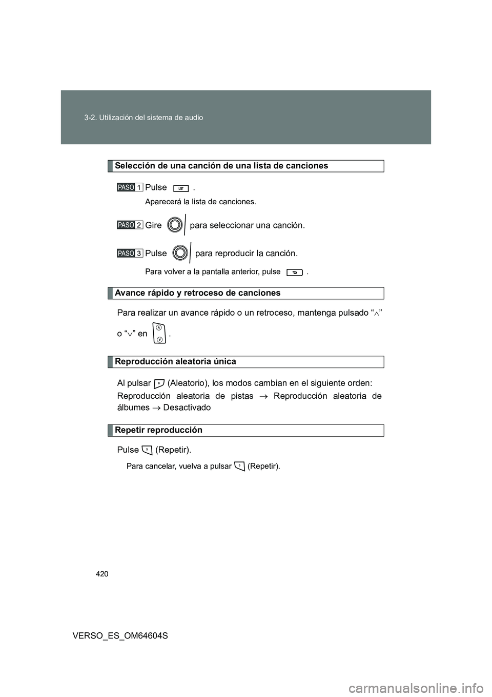 TOYOTA VERSO 2017  Manual del propietario (in Spanish) 420 
3-2. Utilización del sistema de audio
VERSO_ES_OM64604S
Selección de una canción de una lista de canciones 
Pulse .
Aparecerá la lista de canciones.
Gire   para seleccionar una canción. 
Pul