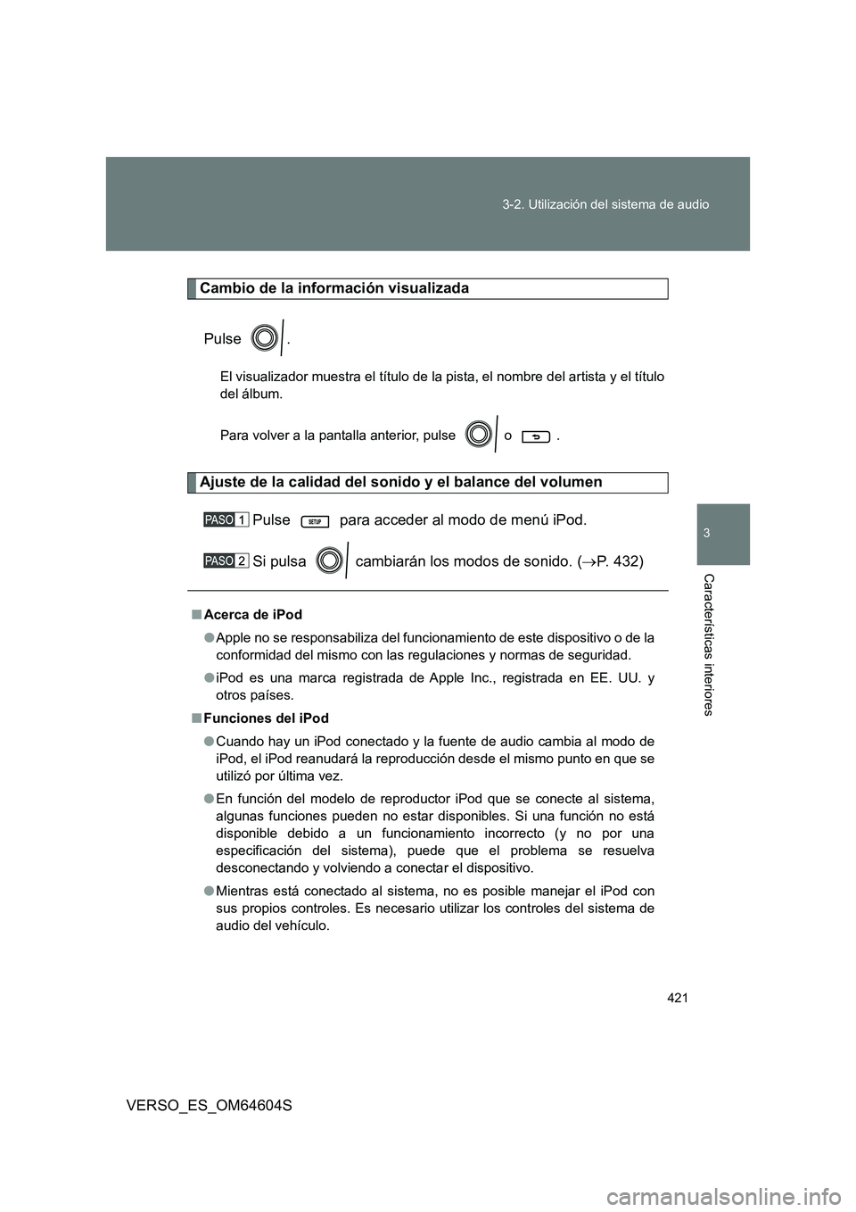 TOYOTA VERSO 2017 Manual del propietario (in Spanish) 421
3-2. Utilización del sistema de audio
3
Características interiores
VERSO_ES_OM64604S
Cambio de la información visualizada
Pulse .
El visualizador muestra el título de la pista, el nombre del TOYOTA VERSO 2017 Manual del propietario (in Spanish) 421
3-2. Utilización del sistema de audio
3
Características interiores
VERSO_ES_OM64604S
Cambio de la información visualizada
Pulse .
El visualizador muestra el título de la pista, el nombre del