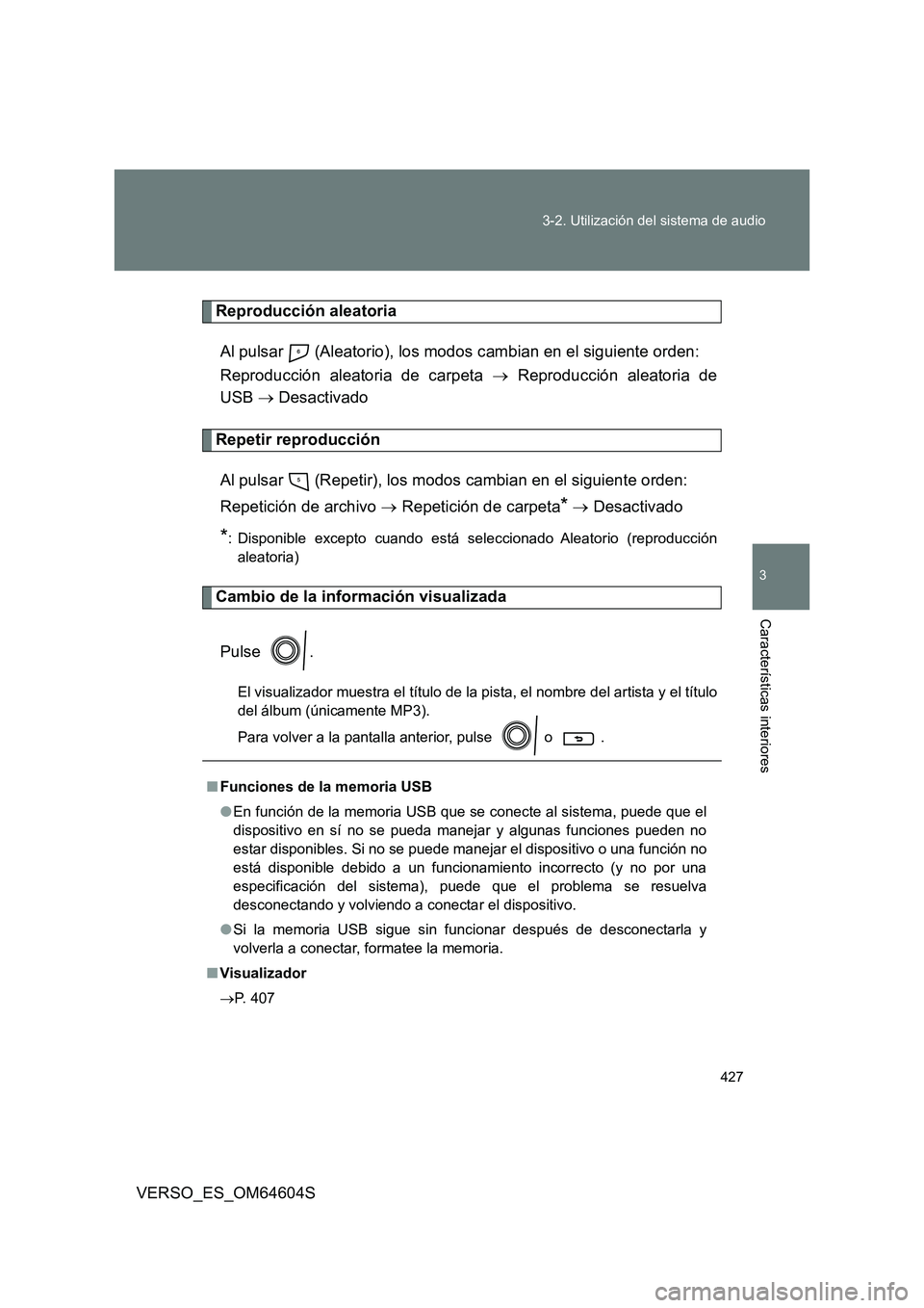 TOYOTA VERSO 2017 Manual del propietario (in Spanish) 427
3-2. Utilización del sistema de audio
3
Características interiores
VERSO_ES_OM64604S
Reproducción aleatoria
Al pulsar (Aleatorio), los modos cambian en el siguiente orden:
Reproducción a TOYOTA VERSO 2017 Manual del propietario (in Spanish) 427
3-2. Utilización del sistema de audio
3
Características interiores
VERSO_ES_OM64604S
Reproducción aleatoria
Al pulsar (Aleatorio), los modos cambian en el siguiente orden:
Reproducción a