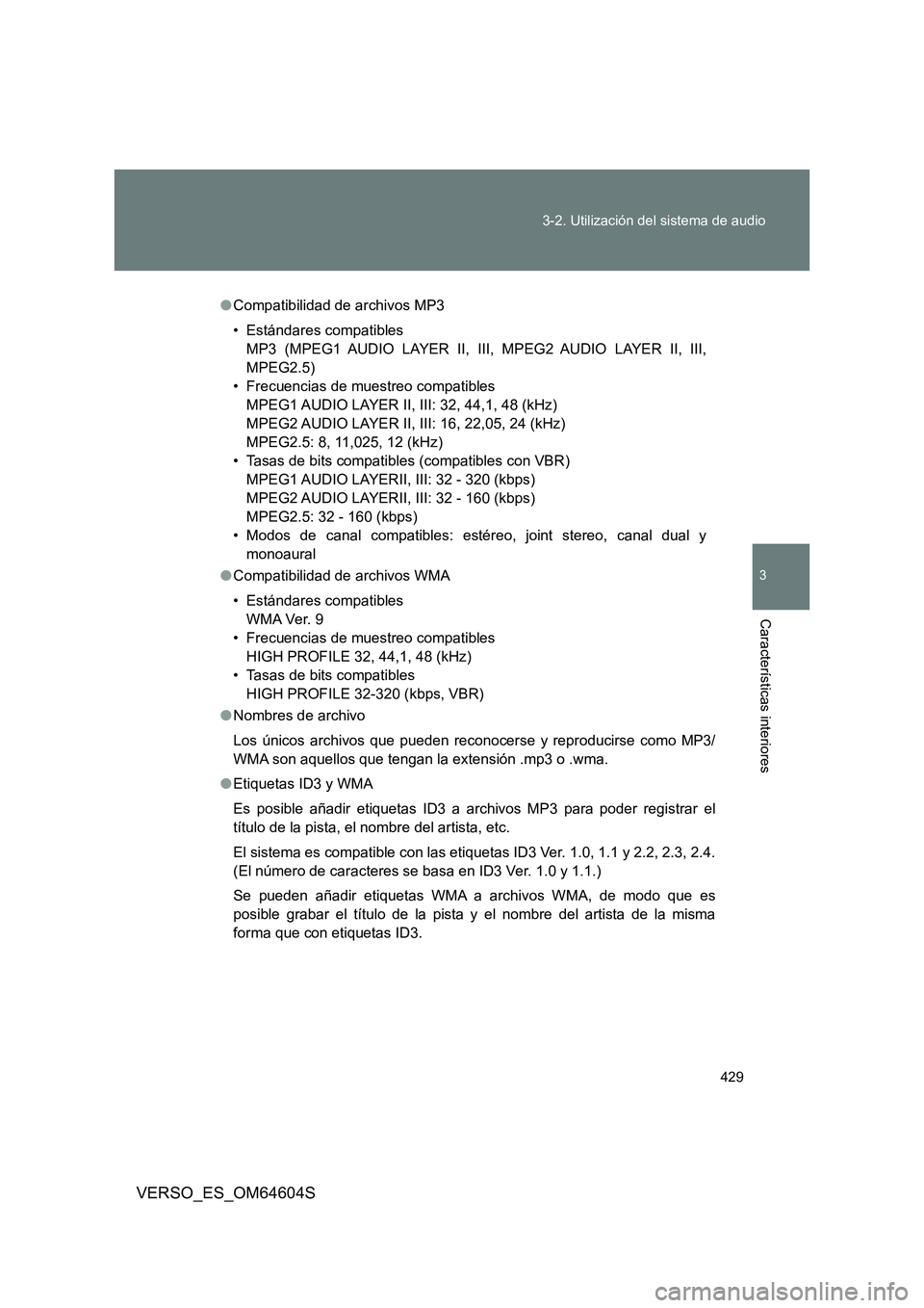 TOYOTA VERSO 2017 Manual del propietario (in Spanish) 429
3-2. Utilización del sistema de audio
3
Características interiores
VERSO_ES_OM64604S
● Compatibilidad de archivos MP3
• Estándares compatibles
MP3 (MPEG1 AUDIO LAYER II, III, MPEG2 AUDIO TOYOTA VERSO 2017 Manual del propietario (in Spanish) 429
3-2. Utilización del sistema de audio
3
Características interiores
VERSO_ES_OM64604S
● Compatibilidad de archivos MP3
• Estándares compatibles
MP3 (MPEG1 AUDIO LAYER II, III, MPEG2 AUDIO