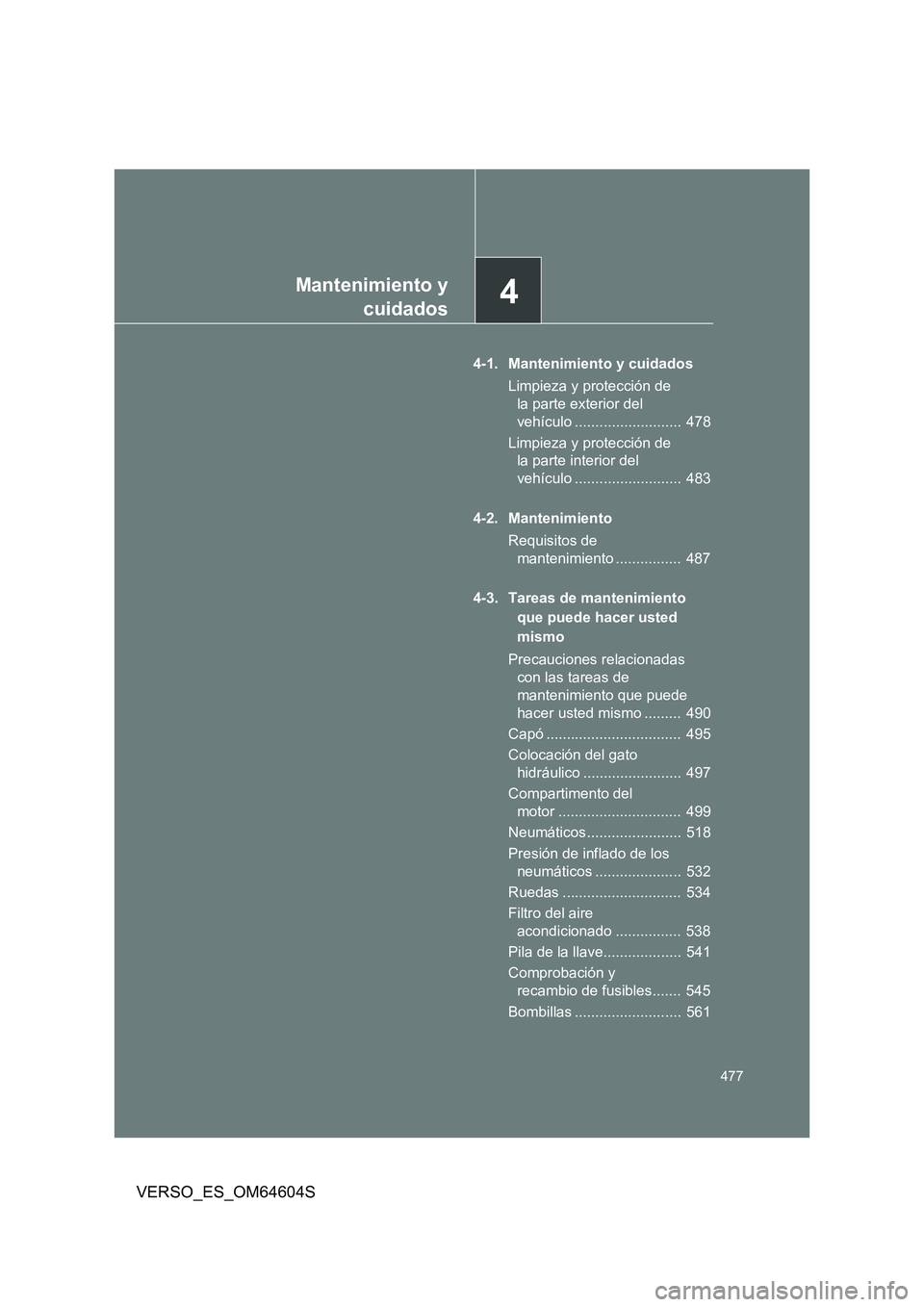 TOYOTA VERSO 2017  Manual del propietario (in Spanish) 4Mantenimiento y 
cuidados
477
VERSO_ES_OM64604S
4-1. Mantenimiento y cuidados 
Limpieza y protección de  
la parte exterior del 
vehículo ..........................  478 
Limpieza y protección de 