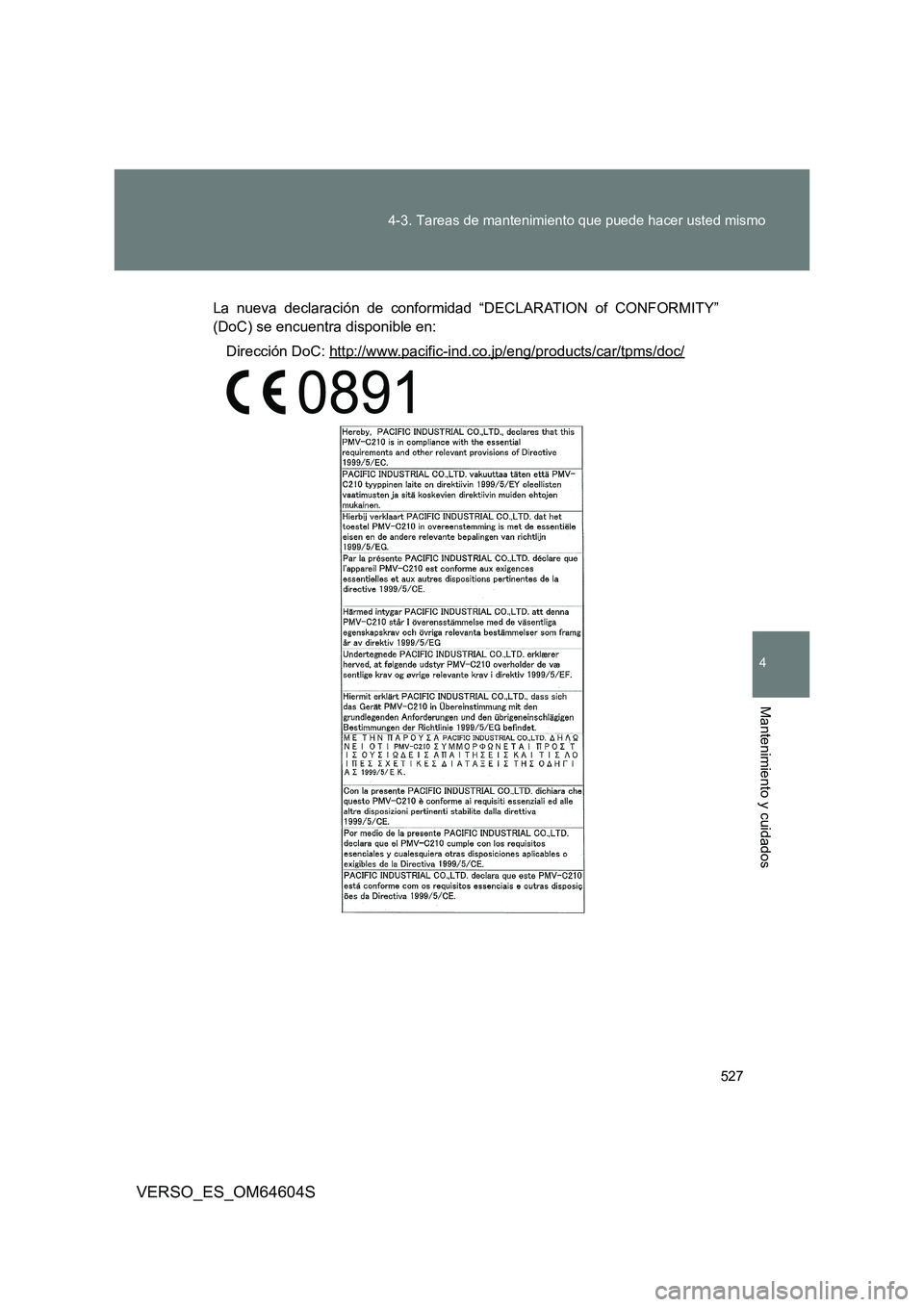 TOYOTA VERSO 2017  Manual del propietario (in Spanish) 527 
4-3. Tareas de mantenimiento que puede hacer usted mismo
4
Mantenimiento y cuidados
VERSO_ES_OM64604S
La nueva declaración de conformidad “DECLARATION of CONFORMITY” 
(DoC) se encuentra disp