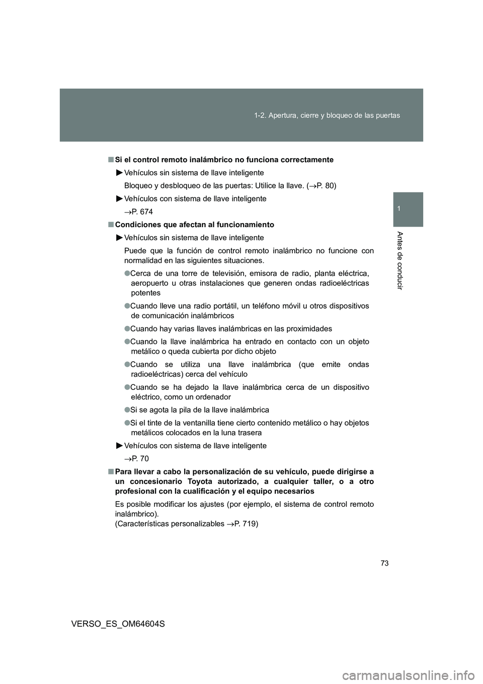 TOYOTA VERSO 2017 Manual del propietario (in Spanish) 73
1-2. Apertura, cierre y bloqueo de las puertas
1
Antes de conducir
VERSO_ES_OM64604S
■ Si el control remoto inalámbrico no funciona correctamente
Vehículos sin sistema de llave inteligente
B TOYOTA VERSO 2017 Manual del propietario (in Spanish) 73
1-2. Apertura, cierre y bloqueo de las puertas
1
Antes de conducir
VERSO_ES_OM64604S
■ Si el control remoto inalámbrico no funciona correctamente
Vehículos sin sistema de llave inteligente
B