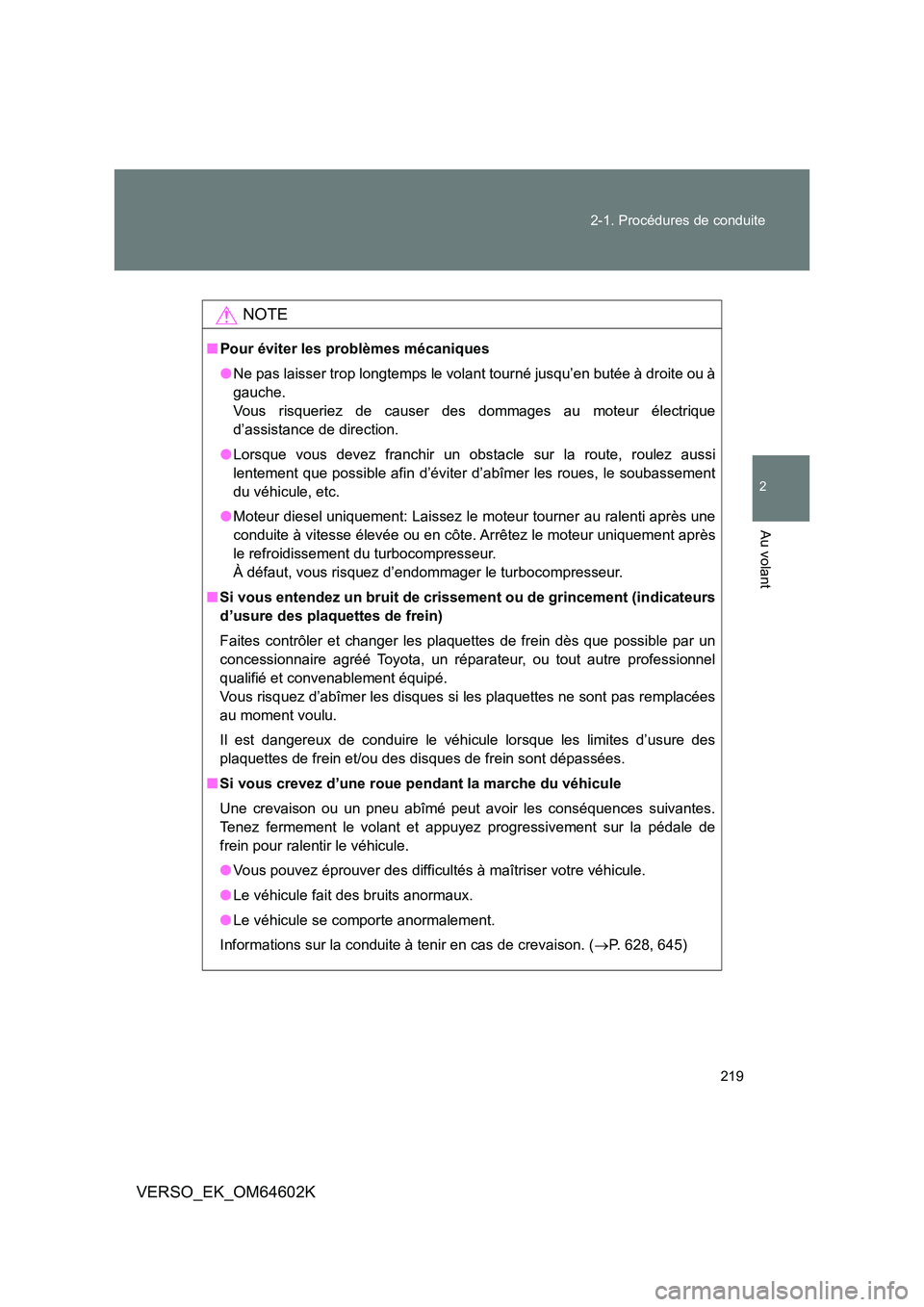 TOYOTA VERSO 2017 Manuel du propriétaire (in French) 219
2-1. Procédures de conduite
2
Au volant
VERSO_EK_OM64602K
NOTE
■ Pour éviter les problèmes mécaniques
● Ne pas laisser trop longtemps le volant tourné jusqu’en butée à droite ou à TOYOTA VERSO 2017 Manuel du propriétaire (in French) 219
2-1. Procédures de conduite
2
Au volant
VERSO_EK_OM64602K
NOTE
■ Pour éviter les problèmes mécaniques
● Ne pas laisser trop longtemps le volant tourné jusqu’en butée à droite ou à