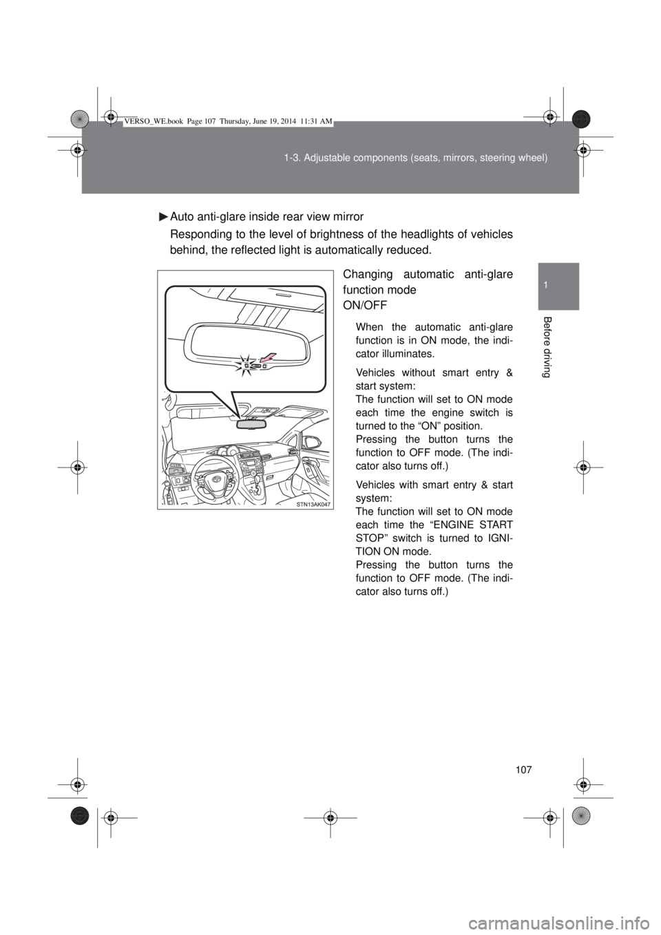 TOYOTA VERSO 2014  Owners Manual 107 1-3. Adjustable components (seats, mirrors, steering wheel)
1
Before driving
Auto anti-glare inside rear view mirror
Responding to the level of brightness of the headlights of vehicles
behind, the