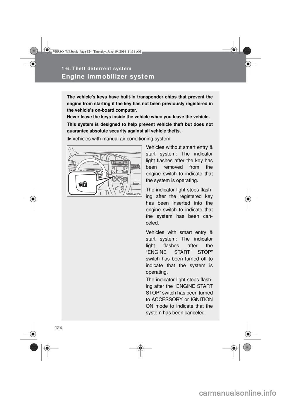 TOYOTA VERSO 2014 Owners Manual 124
1-6. Theft deterrent system
Engine immobilizer system
The vehicle’s keys have built-in transponder chips that prevent the
engine from starting if the key has not been previously registered in
th TOYOTA VERSO 2014 Owners Manual 124
1-6. Theft deterrent system
Engine immobilizer system
The vehicle’s keys have built-in transponder chips that prevent the
engine from starting if the key has not been previously registered in
th