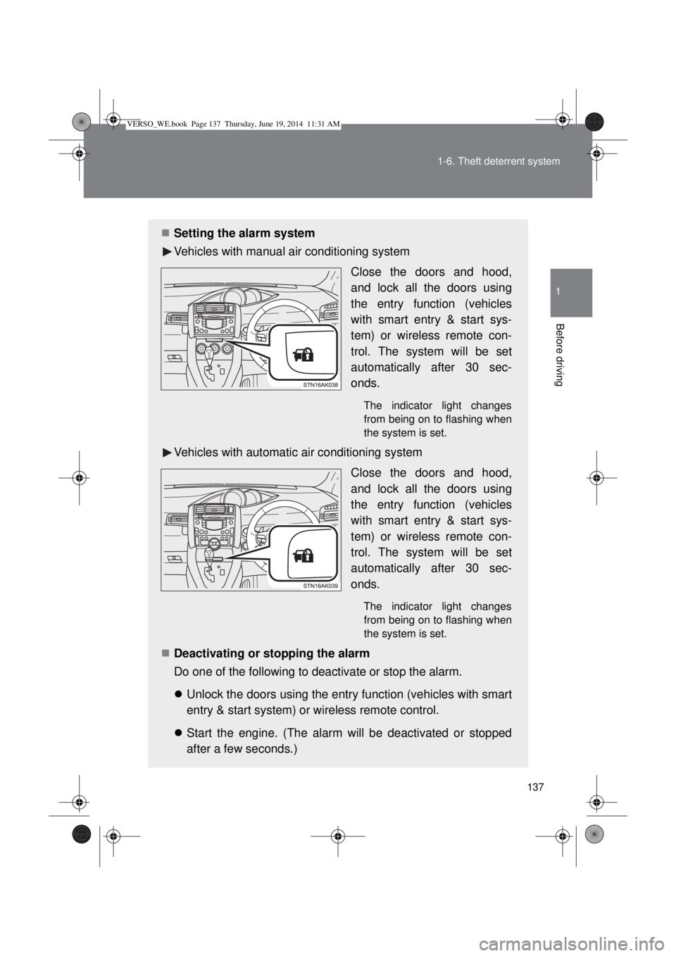 TOYOTA VERSO 2014 Owners Manual 137 1-6. Theft deterrent system
1
Before driving
Setting the alarm system
Vehicles with manual air conditioning system
Close the doors and hood,
and lock all the doors using
the entry function (veh TOYOTA VERSO 2014 Owners Manual 137 1-6. Theft deterrent system
1
Before driving
Setting the alarm system
Vehicles with manual air conditioning system
Close the doors and hood,
and lock all the doors using
the entry function (veh