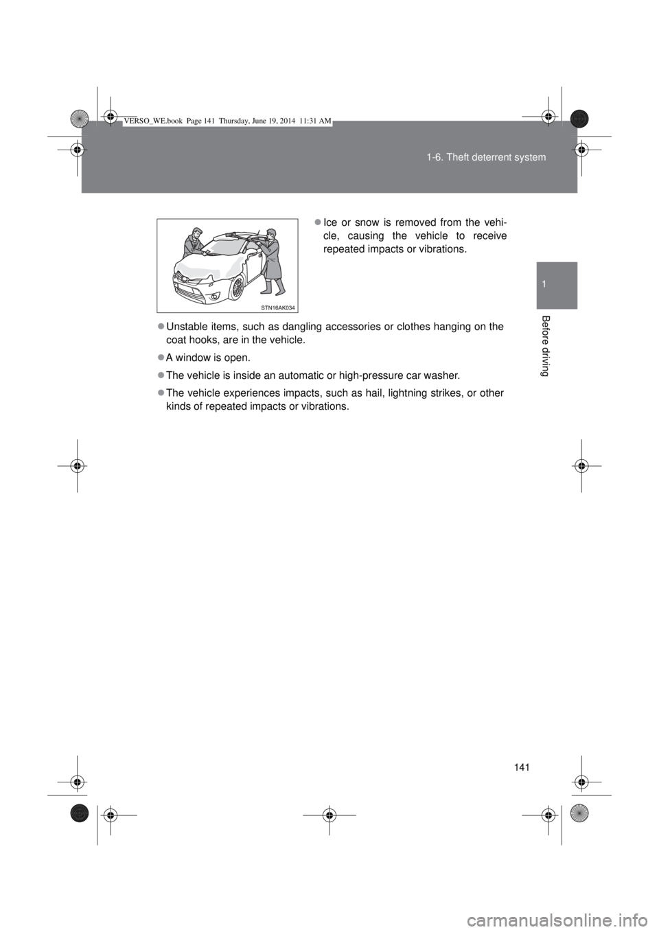 TOYOTA VERSO 2014  Owners Manual 141 1-6. Theft deterrent system
1
Before driving
Unstable items, such as dangling accessories or clothes hanging on the
coat hooks, are in the vehicle.
A window is open.
The vehicle is inside