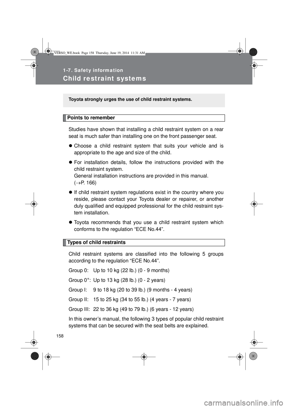 TOYOTA VERSO 2014 Owners Manual 158
1-7. Safety information
Child restraint systems
Points to remember
Studies have shown that installing a child restraint system on a rear
seat is much safer than installing one on the front passeng TOYOTA VERSO 2014 Owners Manual 158
1-7. Safety information
Child restraint systems
Points to remember
Studies have shown that installing a child restraint system on a rear
seat is much safer than installing one on the front passeng