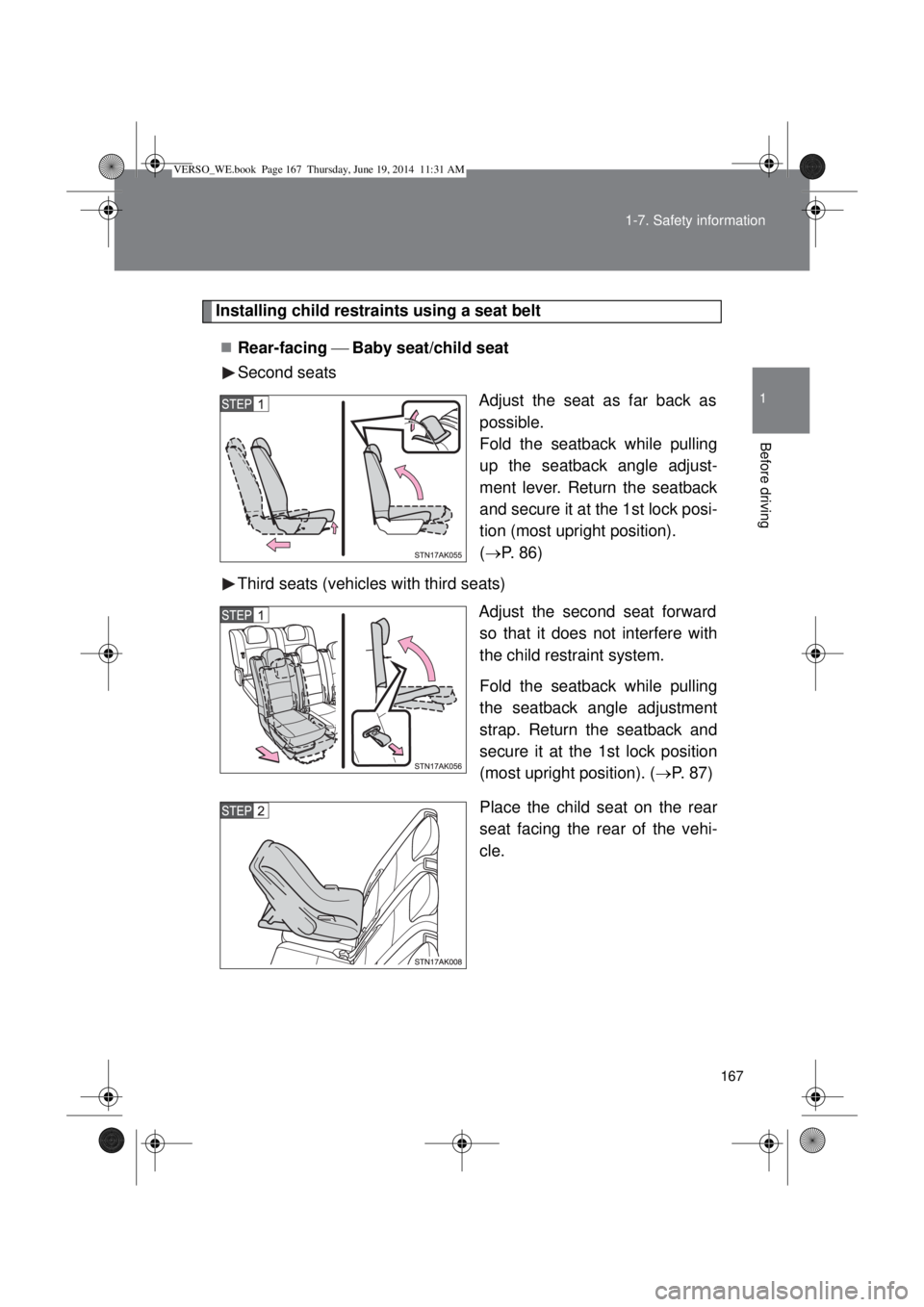 TOYOTA VERSO 2014  Owners Manual 167 1-7. Safety information
1
Before driving
Installing child restraints using a seat belt
Rear-facing Baby seat/child seat
Second seats
Adjust the seat as far back as
possible.
Fold the seat