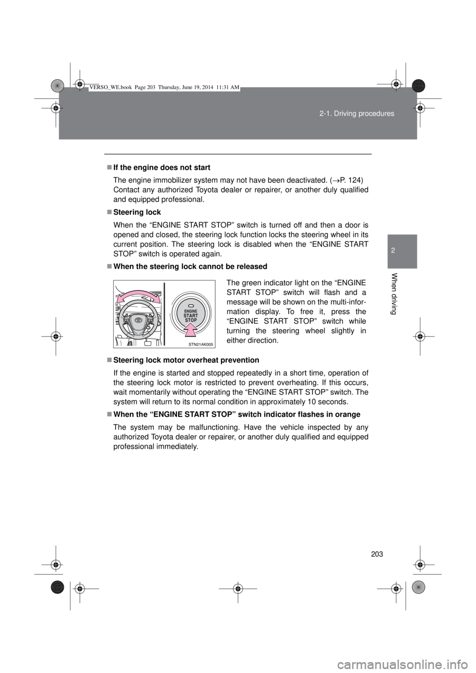 TOYOTA VERSO 2014 Owners Manual 203 2-1. Driving procedures
2
When driving
If the engine does not start
The engine immobilizer system may not have been deactivated. (P. 124)
Contact any authorized Toyota dealer or repairer, o TOYOTA VERSO 2014 Owners Manual 203 2-1. Driving procedures
2
When driving
If the engine does not start
The engine immobilizer system may not have been deactivated. (P. 124)
Contact any authorized Toyota dealer or repairer, o